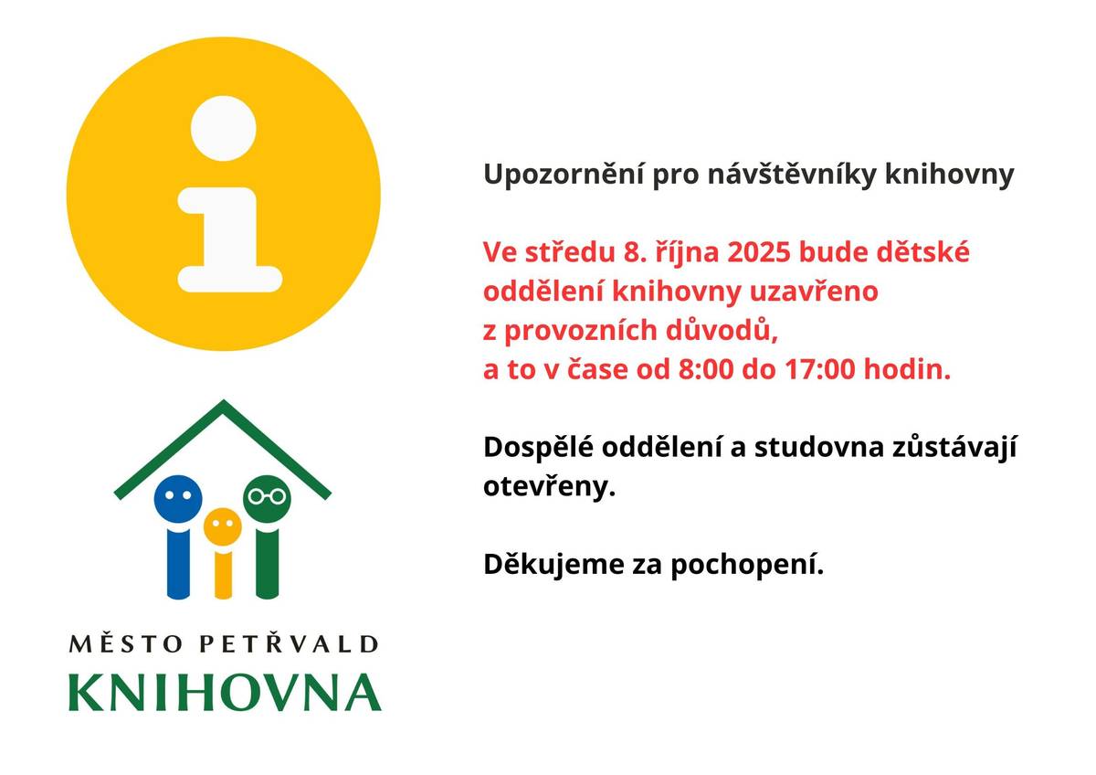 Ve středu 8. října 2025 bude dětské oddělení knihovny uzavřeno z provozních důvodů, a to v čase od 8:00 do 17:00 hodin. Dospělé oddělení a studovna zůstávají otevřeny. Děkujeme za pochopení.