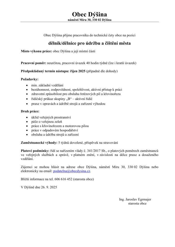 Obec Dýšina přijme pracovníka do technické čety na pozici dělník/dělnice pro údržbu a čištění města.  Zájemci se mohou hlásit na adrese OÚ Dýšina nebo elektronicky na email: podatelna@obecdysina.cz  Bližší informace na tel. 606 616 452 (starosta obce)