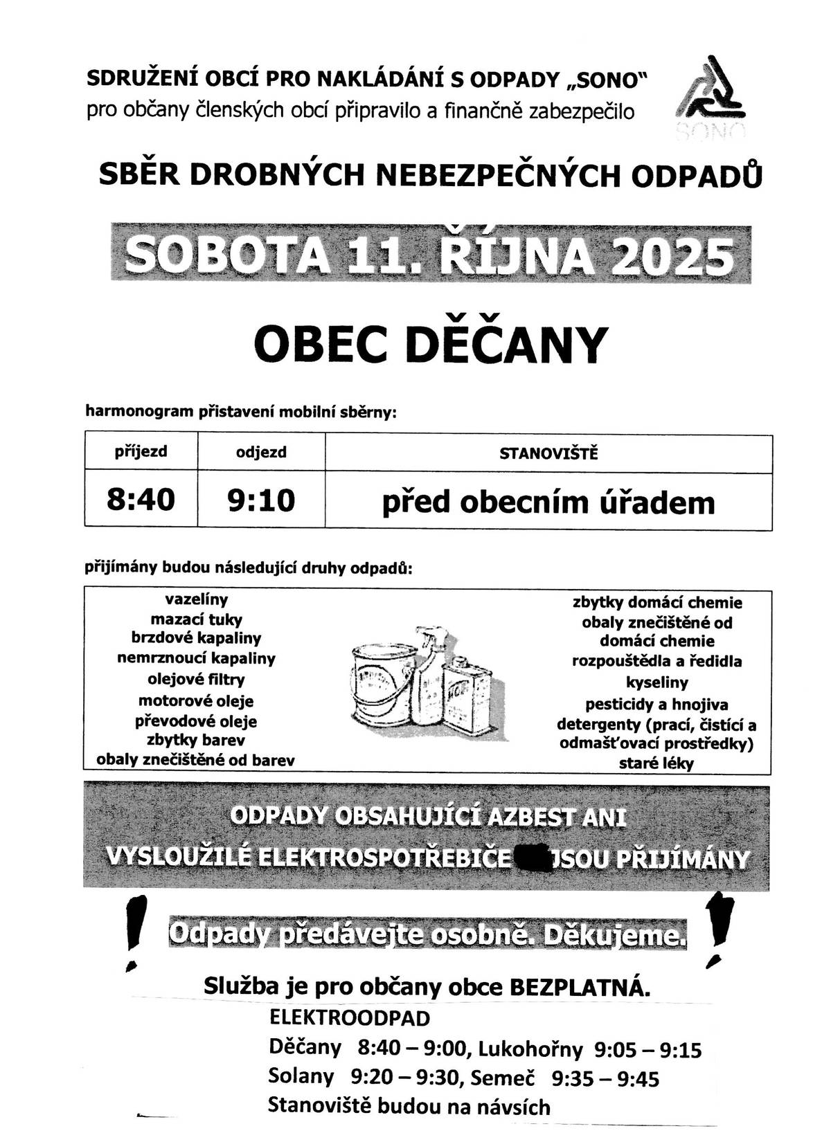 V sobotu 11.10.2025 v uvedených časech proběhne sběr drobných nebezpečných odpadů v Děčanech a vysloužilých elektrospotřebičů ve všech obcích. Žádáme občany, aby odpady předávali výhradně osobně a nezanechávali na sběrných místech. Děkujeme