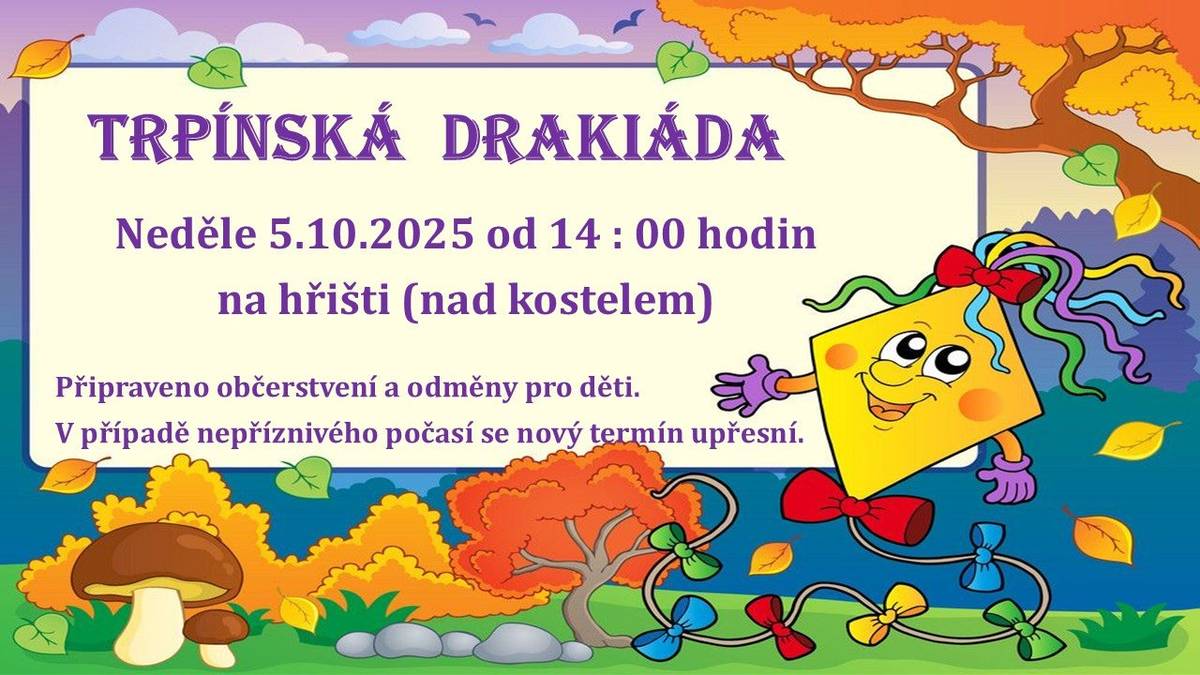 Zveme vás v neděli 5.10.2025 od 14 : 00 hodin na hřiště (nad kostelem) na drakiádu. Připraveno bude občerstvení a odměny pro děti. V případě nepříznivého počasí se nový termín upřesní.