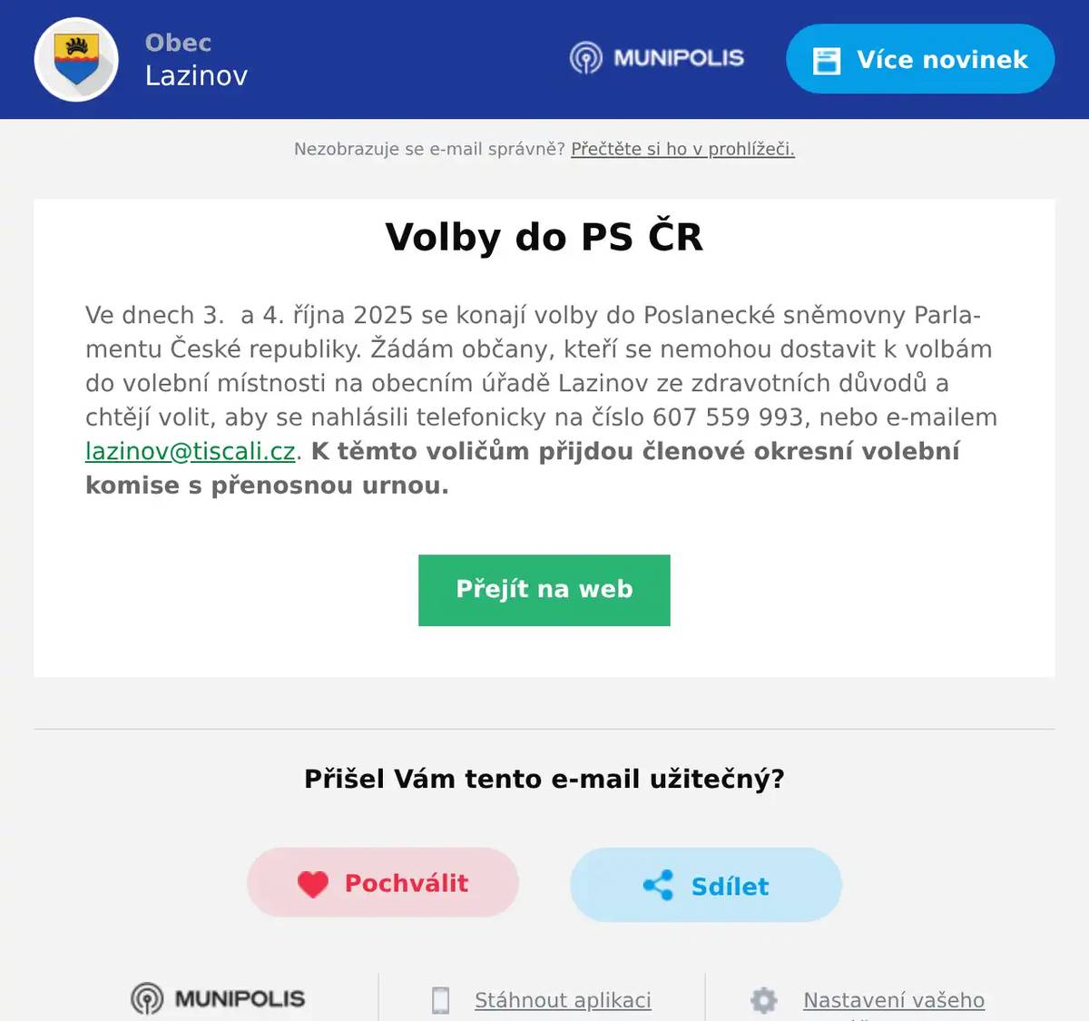 Ve dnech 3.  a 4. října 2025 se konají volby do Poslanecké sněmovny Parlamentu České republiky. Žádám občany, kteří se nemohou dostavit k volbám do volební místnosti na obecním úřadě Lazinov ze zdravotních důvodů a chtějí volit, aby se nahlásili telefonicky na číslo 607 559 993, nebo e-mailem lazinov@tiscali.cz. K těmto voličům přijdou členové okresní volební komise s přenosnou urnou.