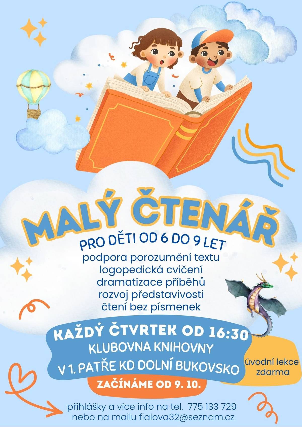 Milí rodiče,   zvu vaše děti ve věku 6–9 let na nový čtenářský kroužek. Čeká nás spousta dobrodružství, her, zábavy a také trochu netradiční čtení – někdy totiž dokážeme „číst“ i bez písmenek.   Kroužek je určen všem malým čtenářům, kteří chtějí objevovat příběhy, rozvíjet fantazii a užít si čas s kamarády.   Do ledna 2026 zdarma!!   Více informací a přihlášky: fialova32@seznam.cz nebo na tel. 775 133 729.