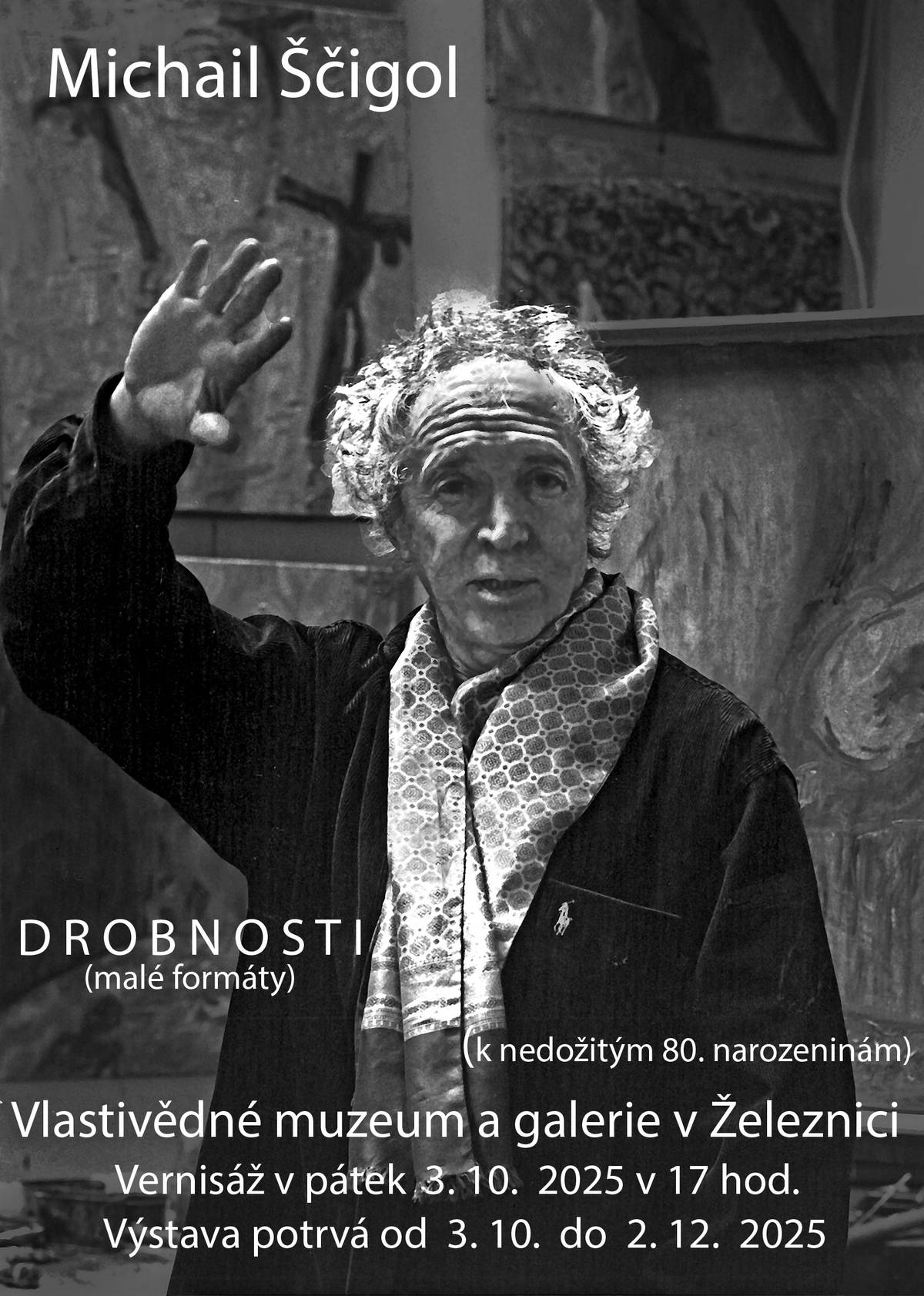 Srdečně vás zveme do Vlastivědného muzea a galerie v Železnici na vernisáž výstavy Michail Ščigol – Drobnosti, která se koná v pátek 3. října od 17 hodin.  Úvodní slovo: Miloš Starý, kurátor sbírky Michaila Ščigola.  Hudební program: Eliška Jenčovská s dcerou Marianou (klavír, cello) ze Železnice. Vstupné na vernisáž dobrovolné.  Výstava vybraných obrazů malých formátů (Deníky Franze Kafky, díla s motivem Železnice ad.) se koná u příležitosti nedožitých 80. narozenin malíře Michaila Ščigola (*26. 8. 1945 – †20. 7. 2022), který žil, miloval a maloval ve svém ateliéru v Železnici v letech 2000–2022. Výstava trvá do 2. 12. 2025. Otevírací doba výstavy: Út – Pá 9 – 11:30 a 13 – 16:30 hodin.