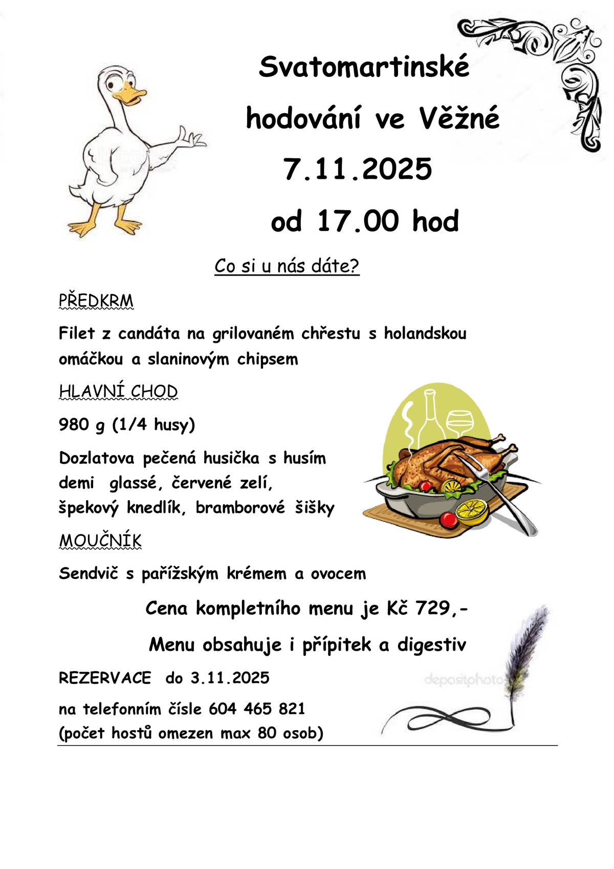 V pátek 7. 11. 2025 od 17:00 hodin se v naší hospůdce uskuteční již tradiční Svatomartinské hodování. Kompletní menu najdete na přiloženém plakátě. Rezervujte si místo včas, ať se na vás dostane!