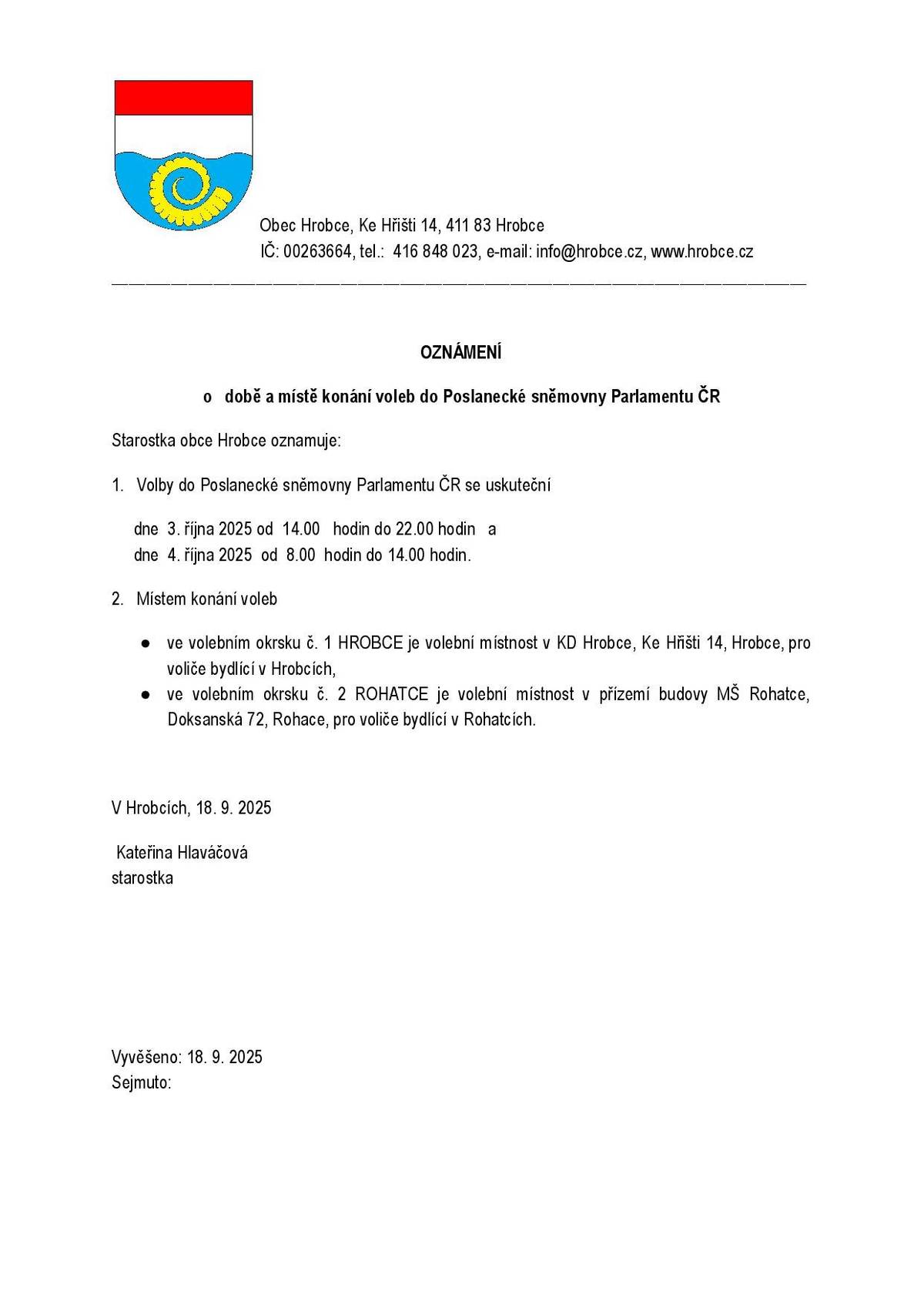 Milí hrobečtí a rohatečtí,   v pátek 3. a v sobotu 4. října 2025 se uskuteční volby do Poslanecké sněmovny Parlamentu ČR. V pátek jsou volební místnosti otevřené od 14:00 do 22:00, v sobotu pak od 8:00 do 14:00.  Pro všechny s trvalým pobytem v Hrobcích bude připravená volební komise v kulturním domě v Hrobcích, Ke Hřišti 14. Rohatečtí mají volební místnost v přízemí budovy Mateřské školy v Rohatcích, Doksanská 72. Pokud odjíždíte a chcete volit jinde, zítra je poslední den pro žádost o vydání volebního průkazu. Pro všechny hůře pohyblivé či nemocné existuje možnost volby v místě bydliště - pokud chcete, aby Vás členové volební komise navštívili doma, nahlašte nám to telefonicky (starostka 777844087 nebo OÚ 416848023).   Hezký den   KH