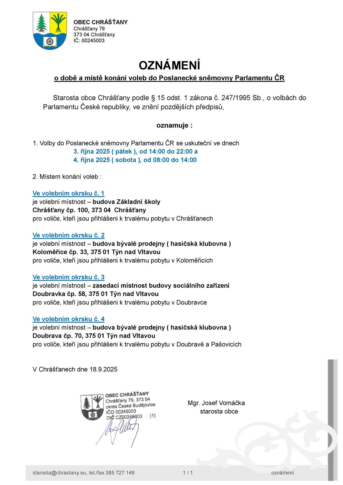 Volby do Poslanecké sněmovny Parlamentu ČR se uskuteční ve dnech:   3. října 2025 ( pátek )   od 14:00 do 22:00 hod. 4. října 2025 ( sobota ) od 08:00 do 14:00 hod. Volby 2025