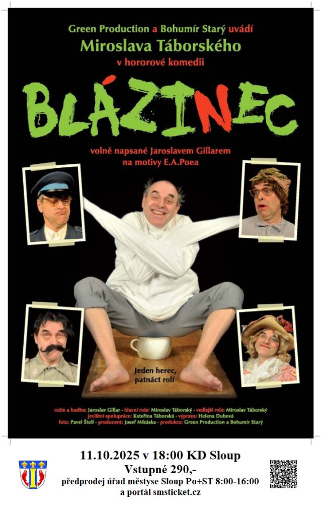 Green Production a Bohumír Starý uvádí Miroslava Táborského v hororové komedii "Blázinec" volně napsané Jaroslave, Gillarem na motivy E.A Poea.  11.10.2025 KD Sloup   vstupné 290,-Kč  Předprodej úřad městyse Sloup Po+Stř  8:00-16:00 hod.  a portál smsticket.cz