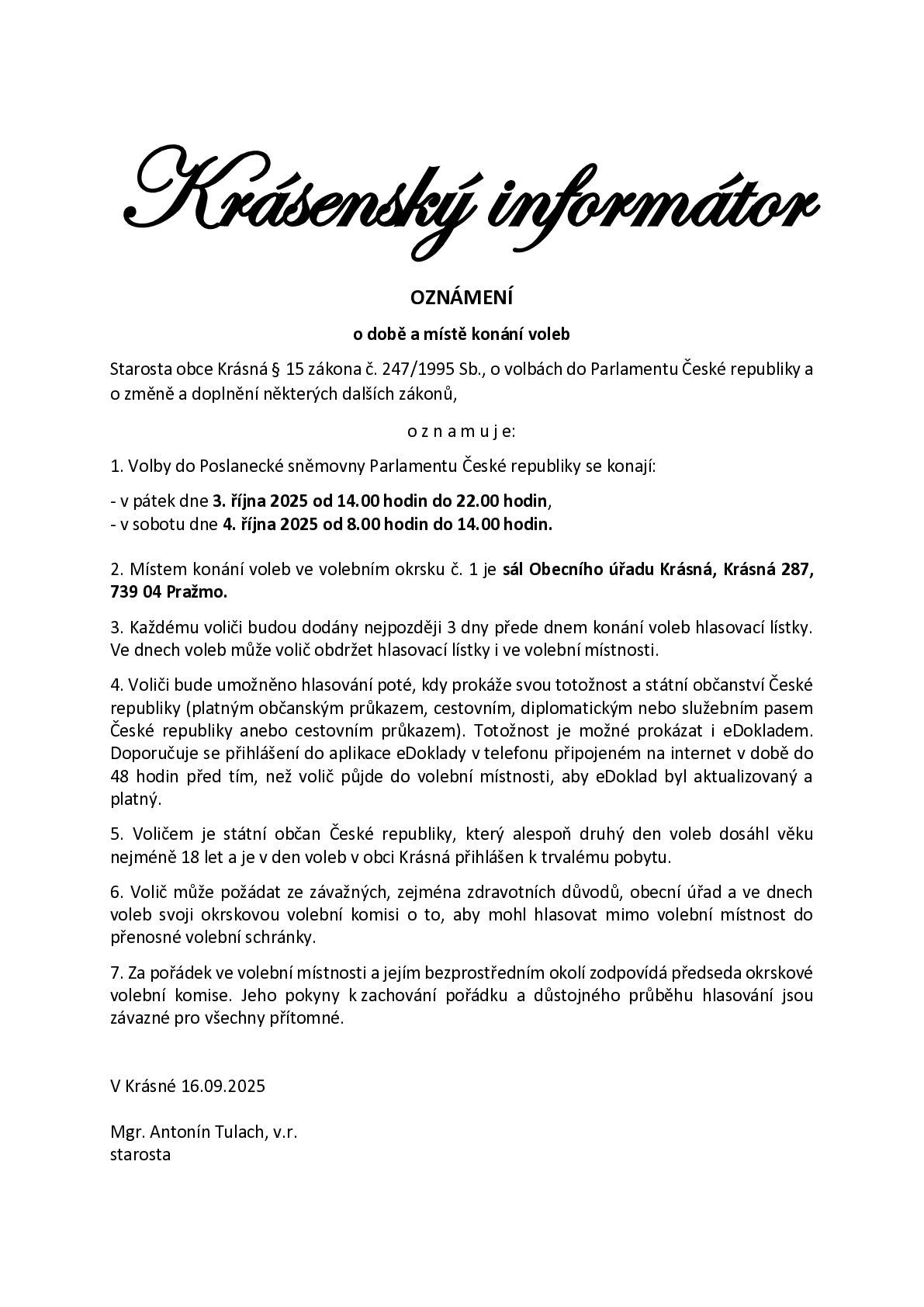 Vážení občané,  volby do Poslanecké sněmovny Parlamentu ČR se uskuteční: - v pátek 3. října 2025 od 14.00 hodin do 22.00 hodin, - v sobotu 4. října 2025 od 8.00 hodin do 14.00 hodin. Místem konání voleb ve volebním okrsku č. 1 je sál Obecního úřadu Krásná, Krásná 287, 739 04 Pražmo. Více informací k volbám najdete níže.
