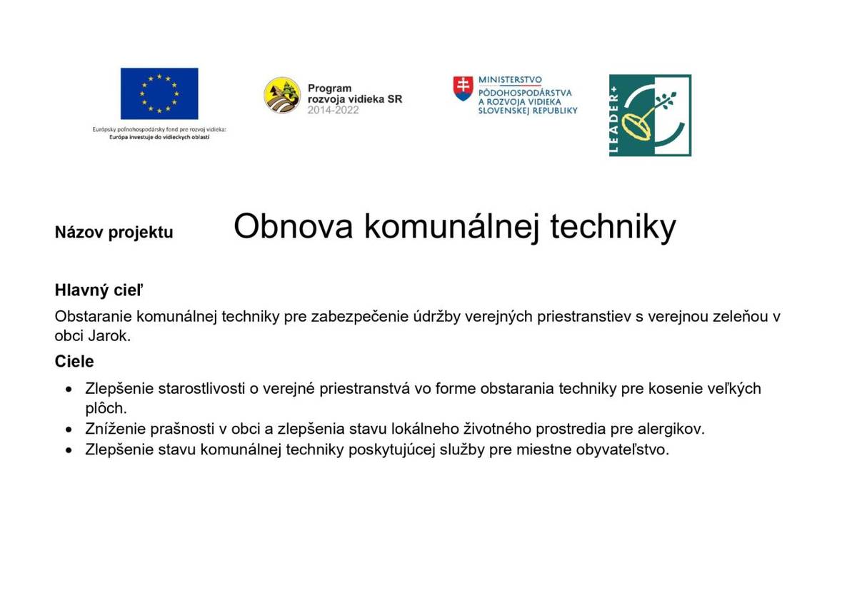 Názov projektu: Obnova komunálnej techniky  Operačný program: 309000 - Program rozvoja vidieka 2014-2020  Kód výzvy: MAS_052/7.4/7  Celkové oprávnené výdavky projektu: 21.287,00 eur  Kód žiadosti o NFP: NFP309070FYP9