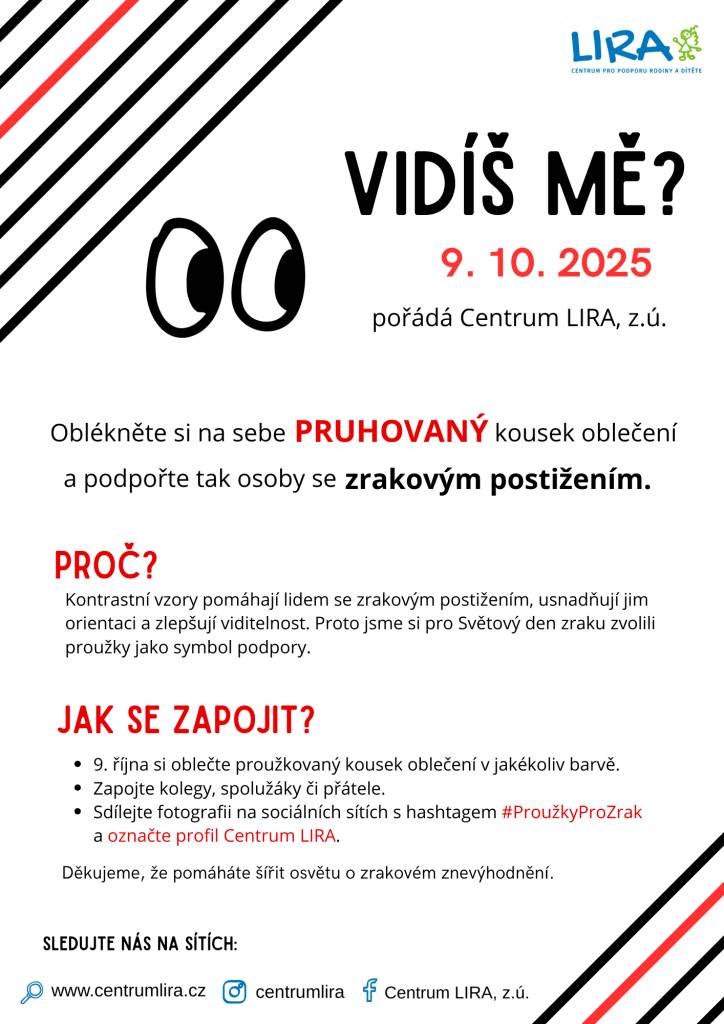 Vážení rodiče, na říjen, konkrétně 9.10., nám přibude další akce s dětmi a to Pruhovaný den - Den zraku. Akci pořádá centrum Lira a jedná se o den plný pruhů, kdy podpoříme osoby se zrakovým postižením. Tento den mohou děti přijít oblečené do proužků :)