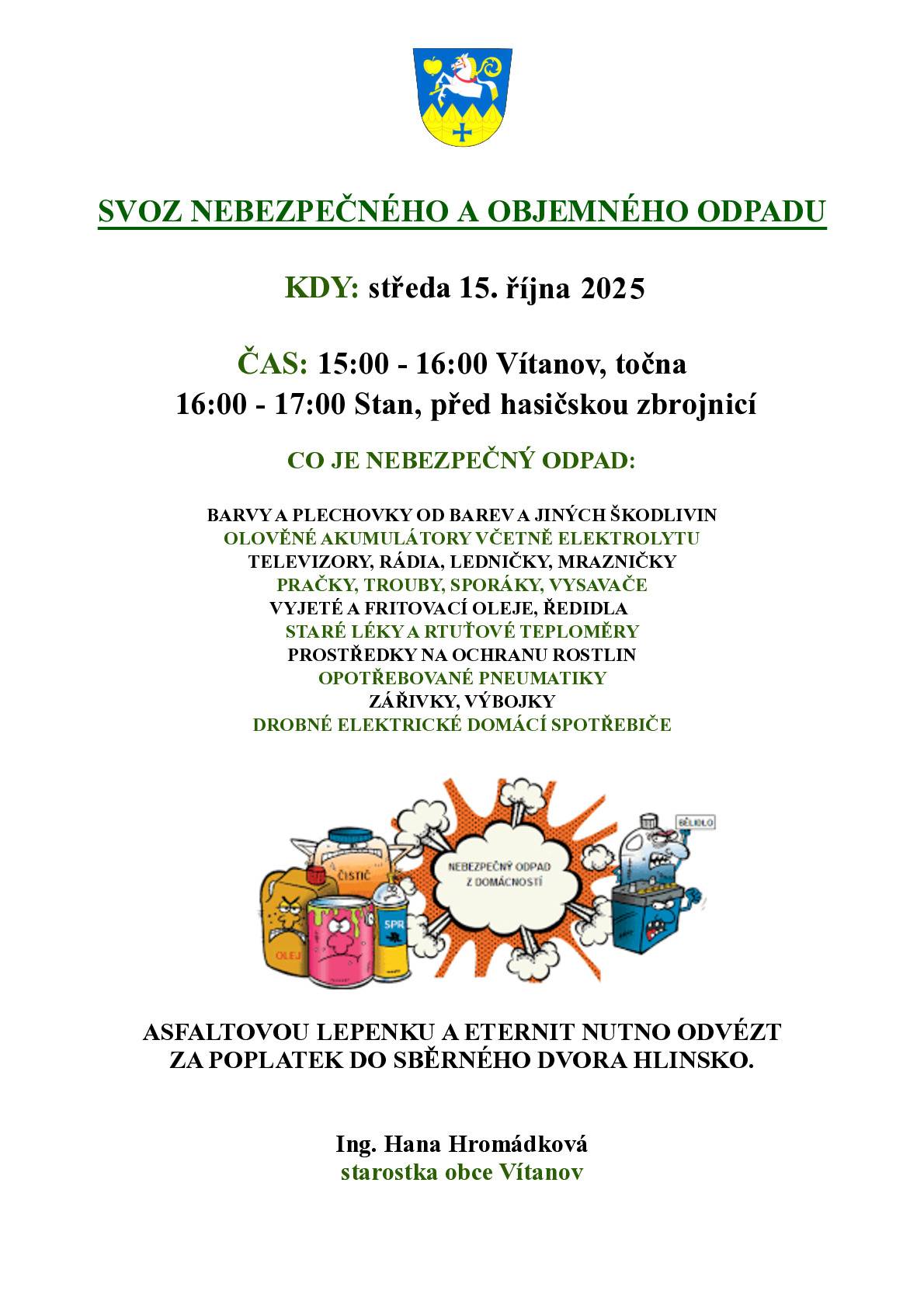 Vážení občané, ve středu 15. října proběhne svoz nebezpečného a objemného odpadu. V 15 hod Vítanov točna. V 16 hod Stan před hasičskou zbrojnicí.