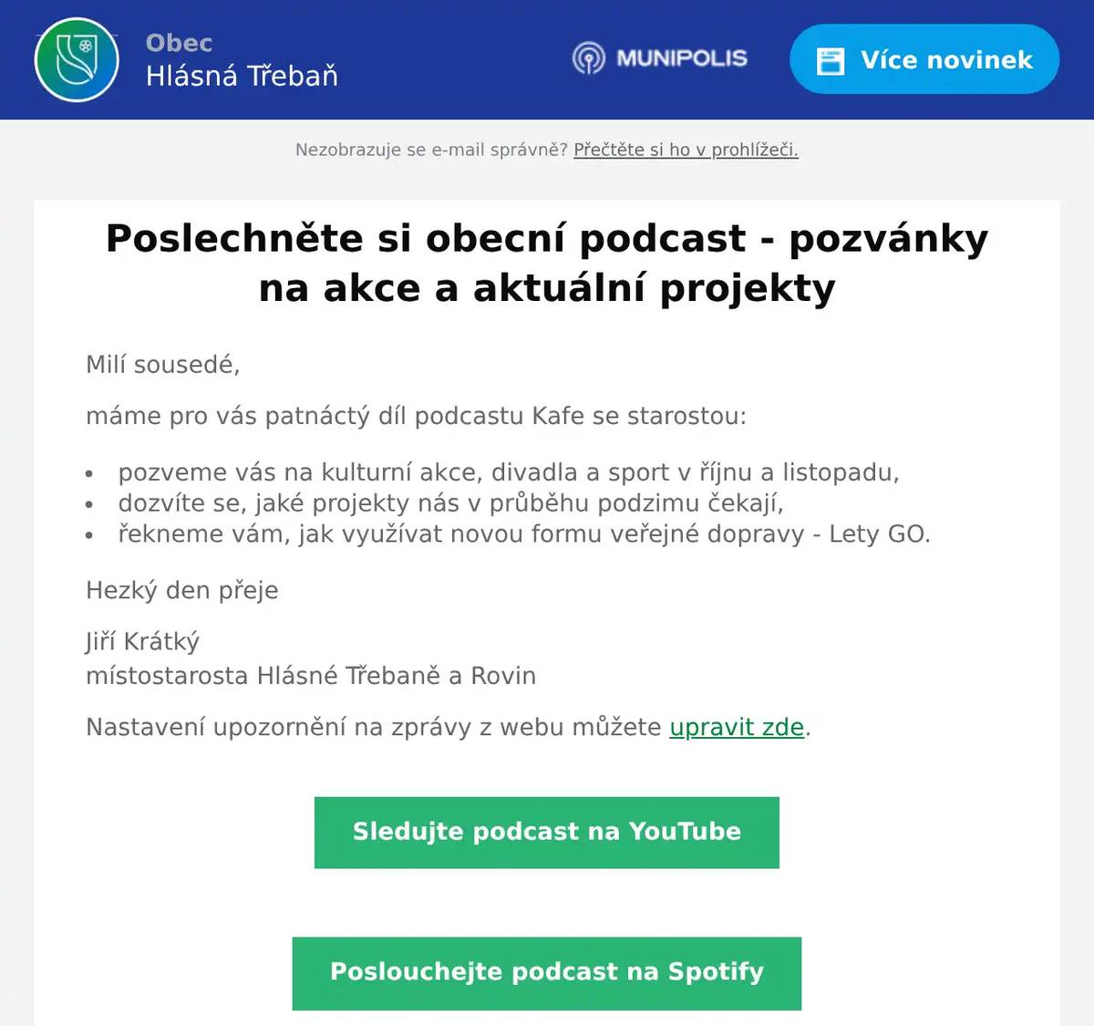 Milí sousedé, máme pro vás patnáctý díl podcastu Kafe se starostou: pozveme vás na kulturní akce, divadla a sport v říjnu a listopadu, dozvíte se, jaké projekty nás v průběhu podzimu čekají, řekneme vám, jak využívat novou formu veřejné dopravy - Lety GO. Hezký den přeje Jiří Krátkýmístostarosta Hlásné Třebaně a Rovin Nastavení upozornění na zprávy z webu můžete upravit zde.