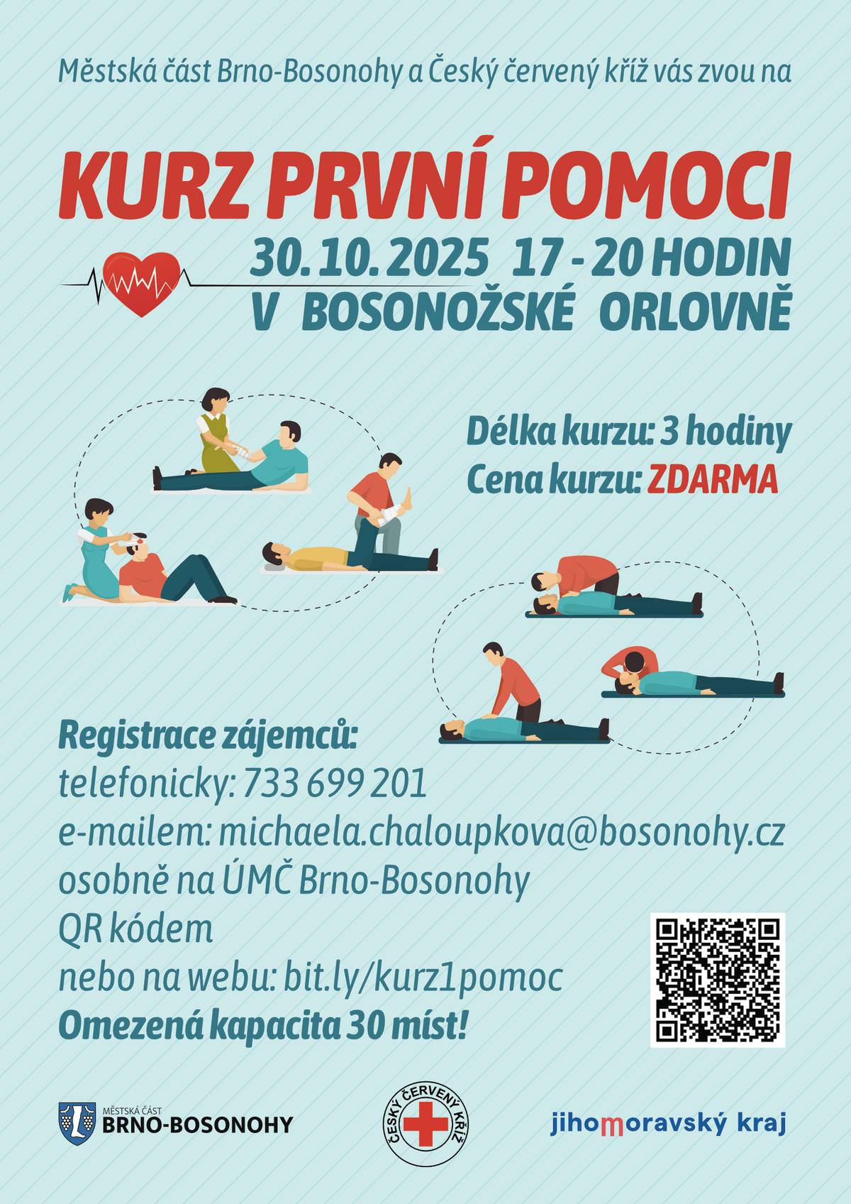 Zveme vás na bezplatný kurz první pomoci! Naučíte se, jak reagovat v kritických situacích a pomoci tam, kde je to nejvíce potřeba. 📅 Kdy: 30. 10. 2025 | 🕔 17:00–20:00 📍 Kde: Bosonožská Orlovna 👥 Kapacita: 30 míst Kurz je pořádán ve spolupráci s Českým červeným křížem a Jihomoravským krajem a je zcela zdarma. 💡 Registrace je jednoduchá: telefonicky, e-mailem, osobně na ÚMČ, QR kódem nebo na webu: bit.ly/kurz1pomoc. Přijďte si vyzkoušet praktické techniky první pomoci.