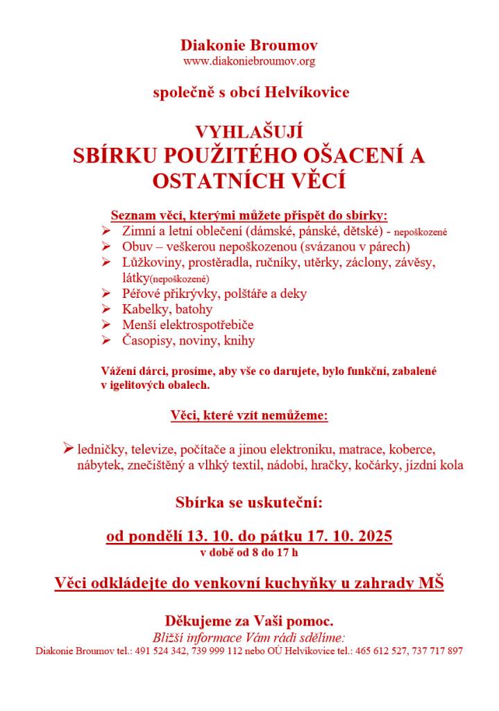 Diakonie Broumov společně s obcí Helvíkovice vyhlašují Sbírku použitého ošacení a ostatních věcí.  Sbírka se uskuteční: od pondělí 13. 10. do pátku 17. 10. 2025 v době od 8h do 17h.  Věci odkládejte do venkovní kuchyňky u zahrady MŠ.  Bližší informace rádi sdělíme na tel: 465 612 527,  737 717 897.