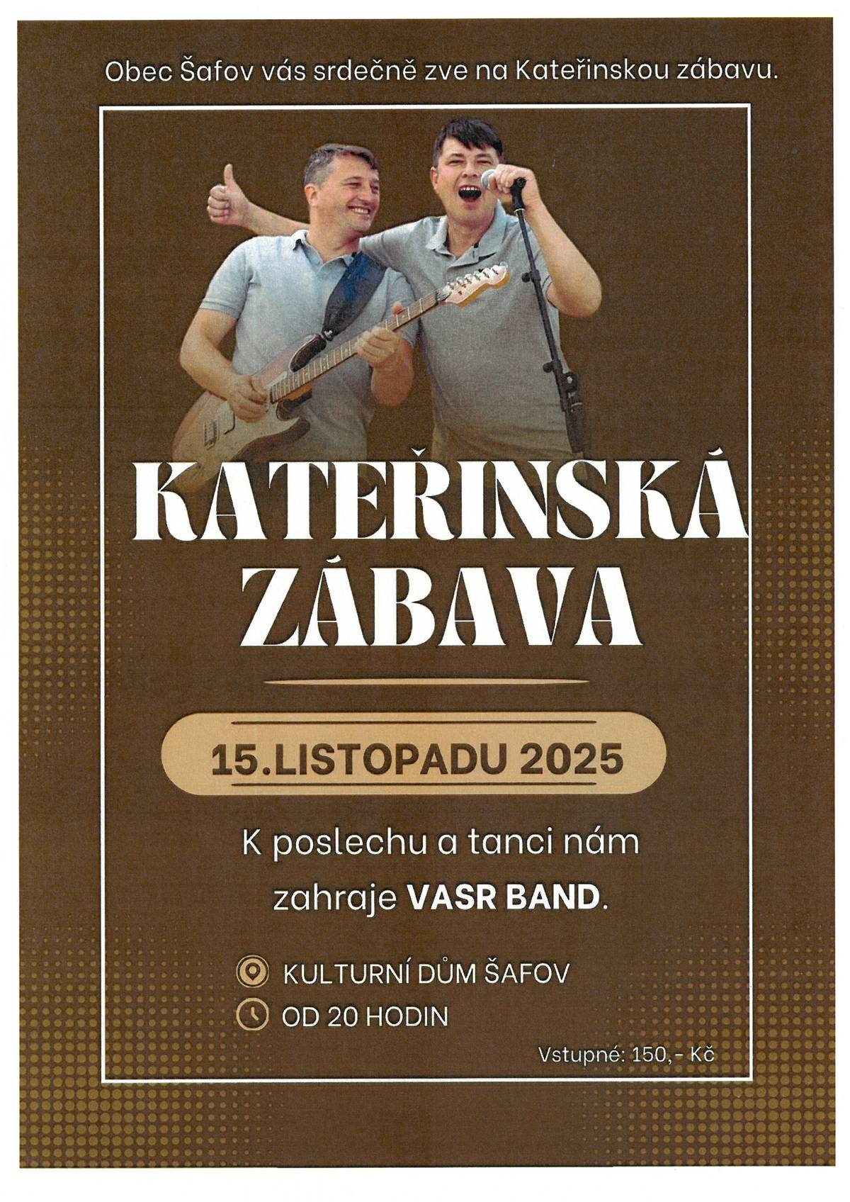 Kateřinská zábava se uskuteční 15. listopadu 2025 od 20:00 v kulturním domě v obci Šafov. K poslechu a tanci zahraje skupina VASR BAND. Vstupné na tuto událost je 150 Kč.