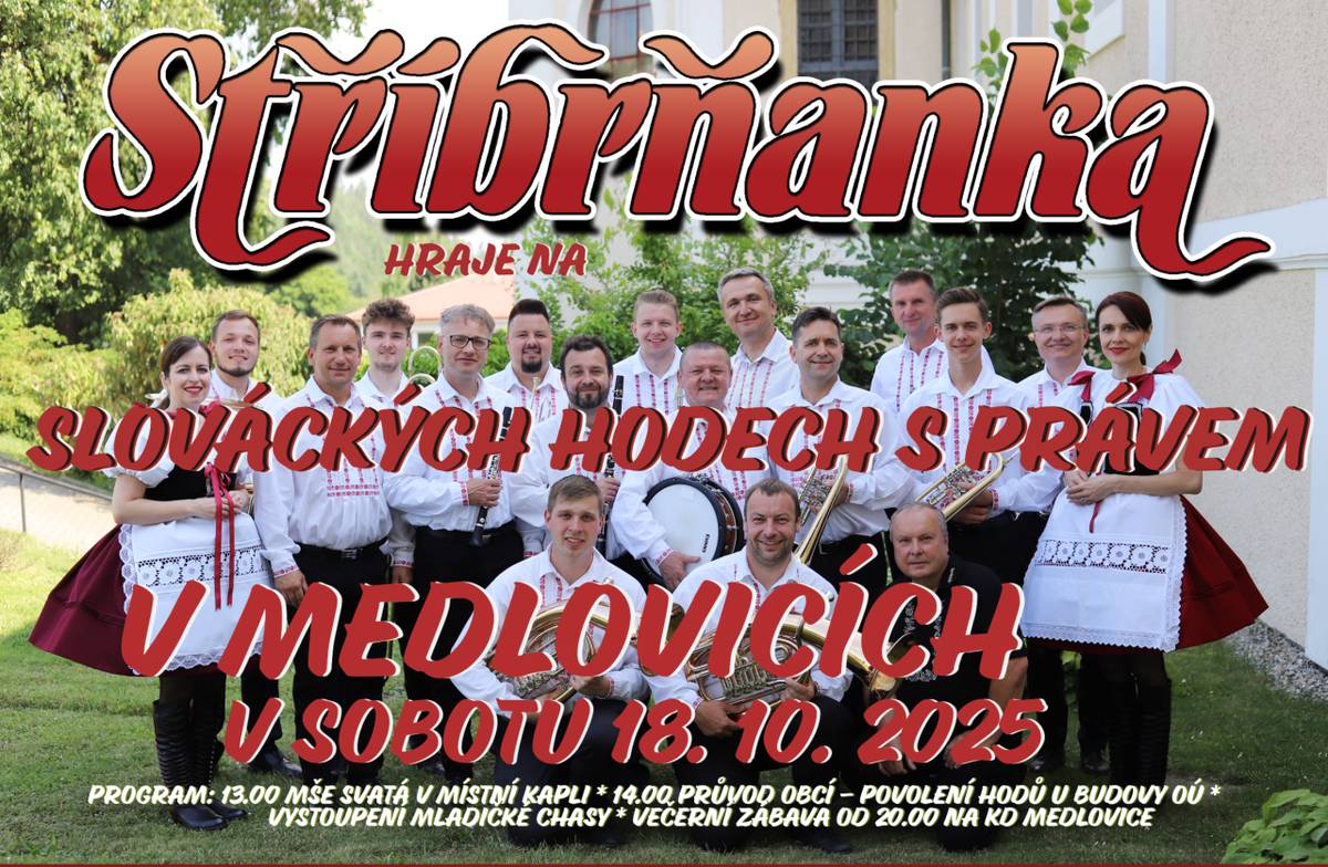 V SOBOTU 18.10.2025   13:00 MŠE SVATÁ V MÍSTNÍ KAPLI  14:00 PRŮVOD OBCÍ - POVOLENÍ HODŮ U OÚ, VYSTOUPENÍ MLADIČKÉ CHASY  20:00 VEČERNÍ ZÁBAVA NA KD MEDLOVICE HRAJE STŘÍBRŇANKA