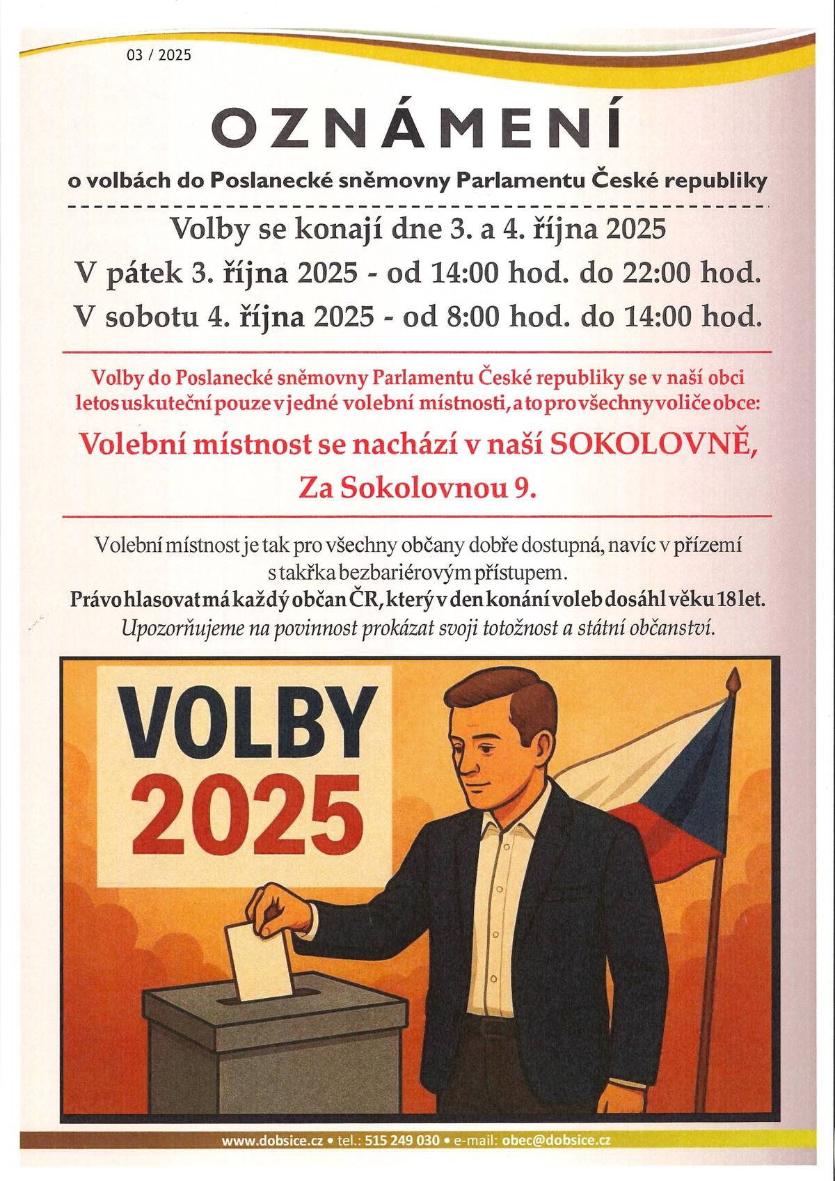Srdečně Vás zveme k volbám do Poslanecké sněmovny, které se unás nově uskuteční pouze v jedné volební místnosti a to v místní Sokolovně (Za Sokolovnou 9).
