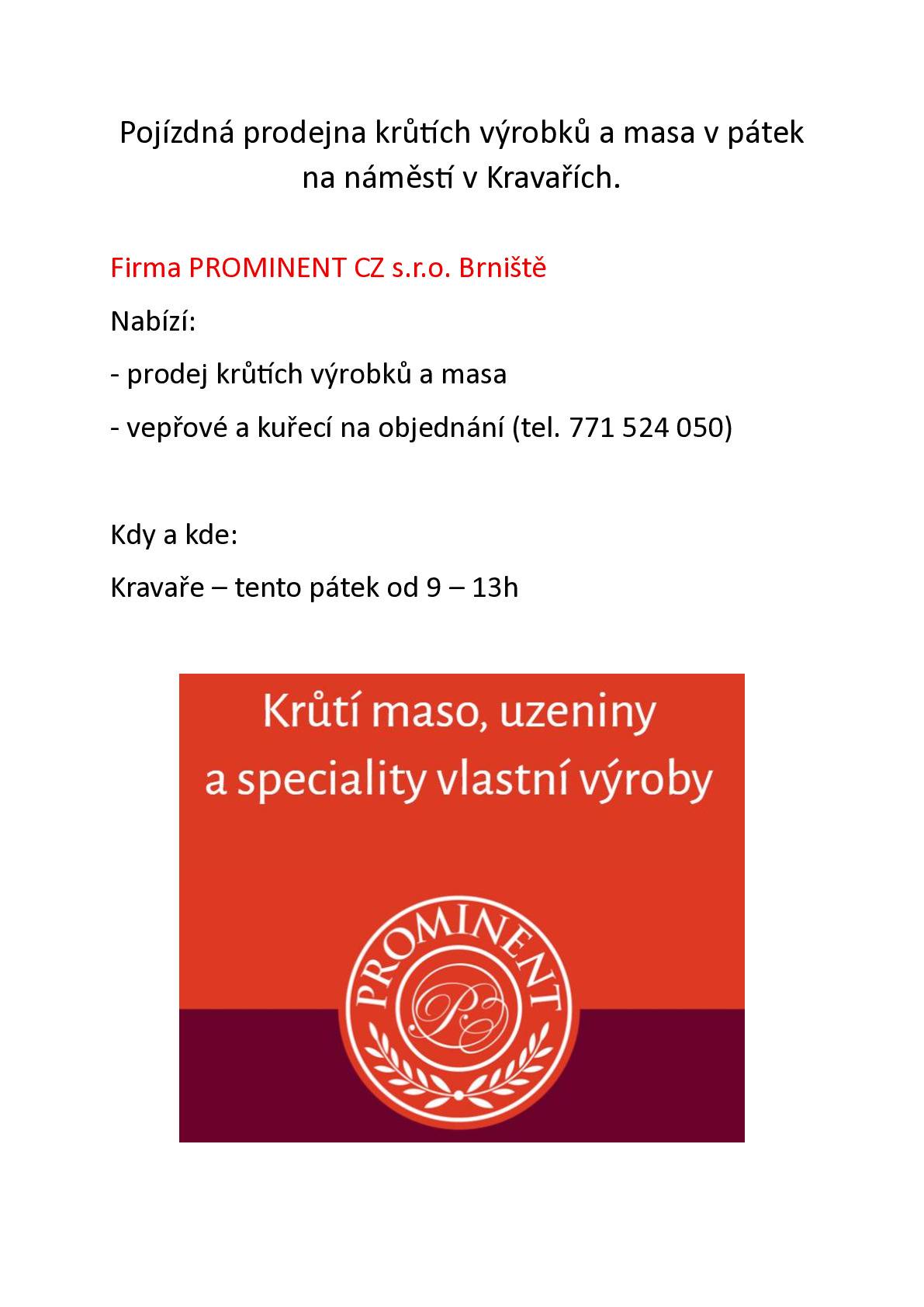 Dnes na namesti pojizdna prodejna krutiho masa a masnych vyrobku od 9 - 13h.