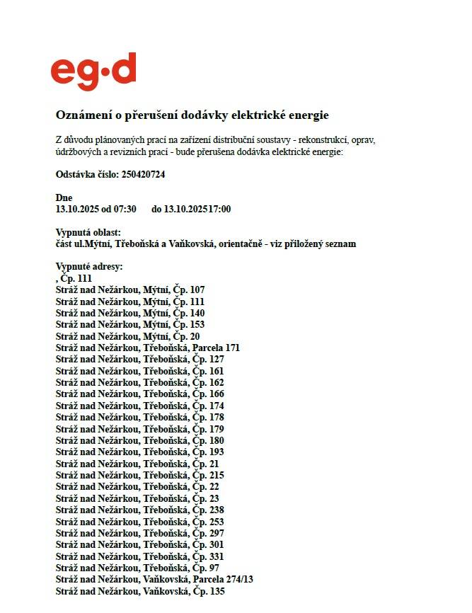 Dne 13.10.2025 od 07:30 do 17:00 hodin bude odstávka elektrické energie.  Vypnutá oblast: část ul.Mýtní, Třeboňská a Vaňkovská, orientačně - viz přiložený seznam.