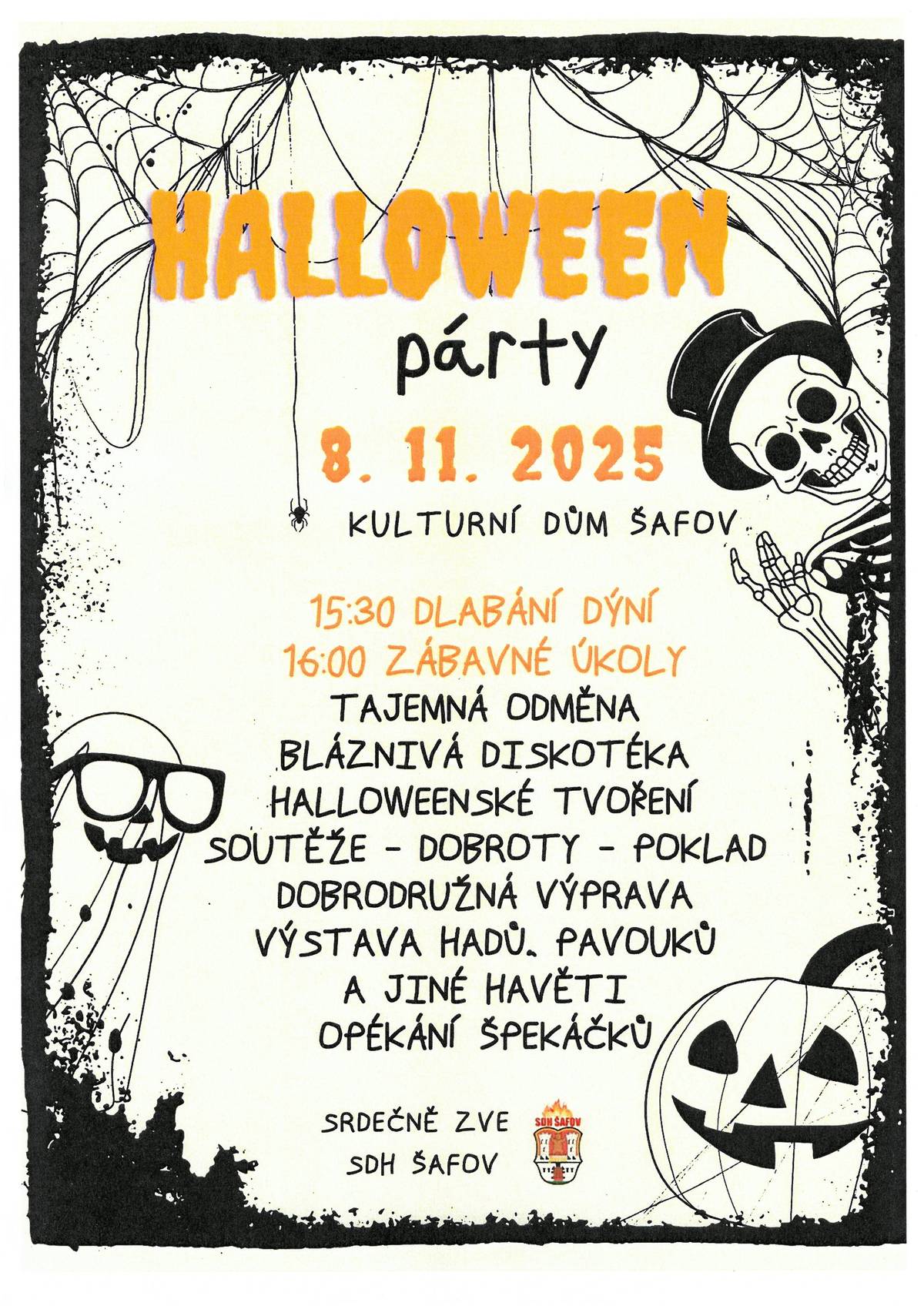 Zveme vás na bláznivou diskotéku spojenou s halloweenským tvořením, která se koná pod záštitou SDH Šafov. Čekají na vás soutěže, dobroty, poklad a také dobrodružná výprava. Součástí akce bude výstava hadů, pavouků a jiné havěti a opékání špekáčků.