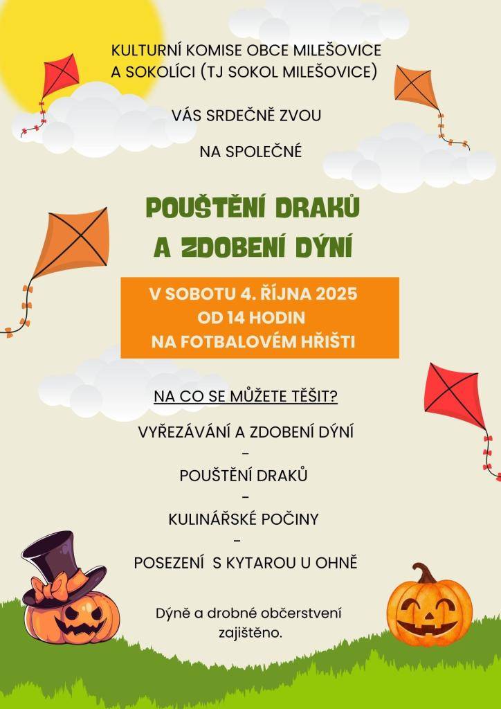 KULTURNÍ KOMISE OBCE MILEŠOVICE A SOKOLÍCI (TJ SOKOL MILEŠOVICE) VÁS SRDEČNĚ ZVOU NA SPOLEČNÉ POUŠTĚNÍ DRAKŮ  A ZDOBENÍ DÝNÍ V SOBOTU 4. ŘÍJNA 2025 OD 14 HODIN  NA FOTBALOVÉM HŘIŠTI.