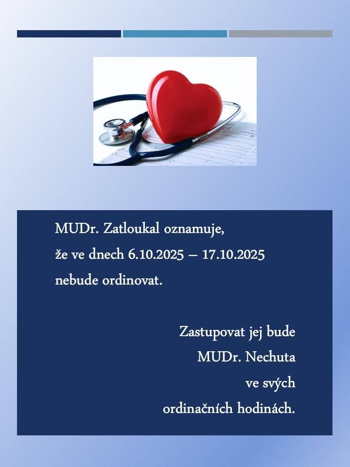 MUDr. Zatloukal oznamuje, že ve dnech 6.10.2025 – 17.10.2025 nebude ordinovat. Zastupovat jej bude MUDr. Nechuta ve svých ordinačních hodinách.
