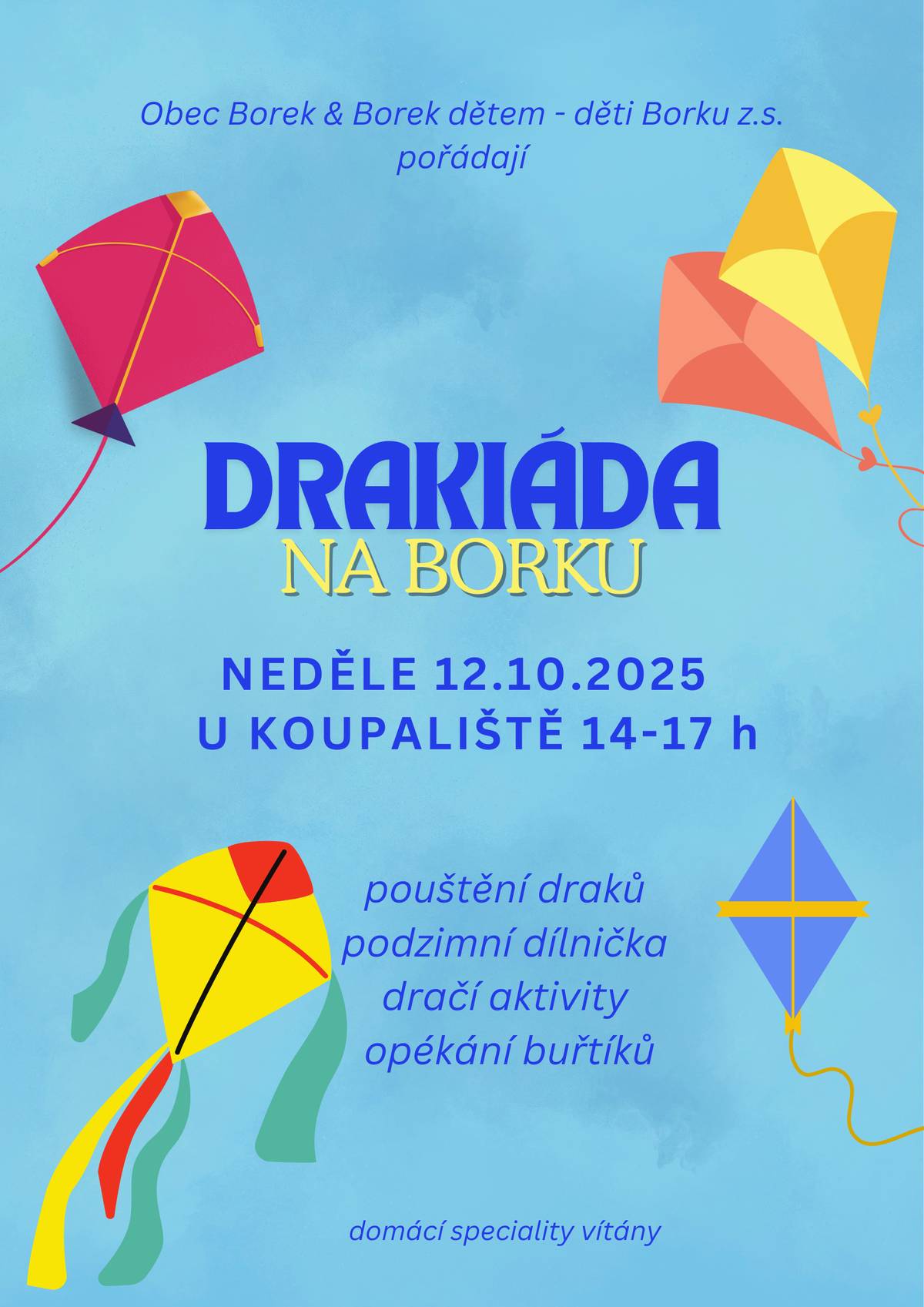 Dobrý den všem. Dovolte mi, abych Vás a hlavně Vaše děti pozval jménem obce Borek a spolku Borek dětem  - děti Borku na BORECKOU DRAKIÁDU, která se uskuteční v neděli 12. října od 14 hodin na louce u letní plovárny. Těšíme se na Vaší účast. S přáním hezkého dne Jaroslav Novák - starosta obce Borek.
