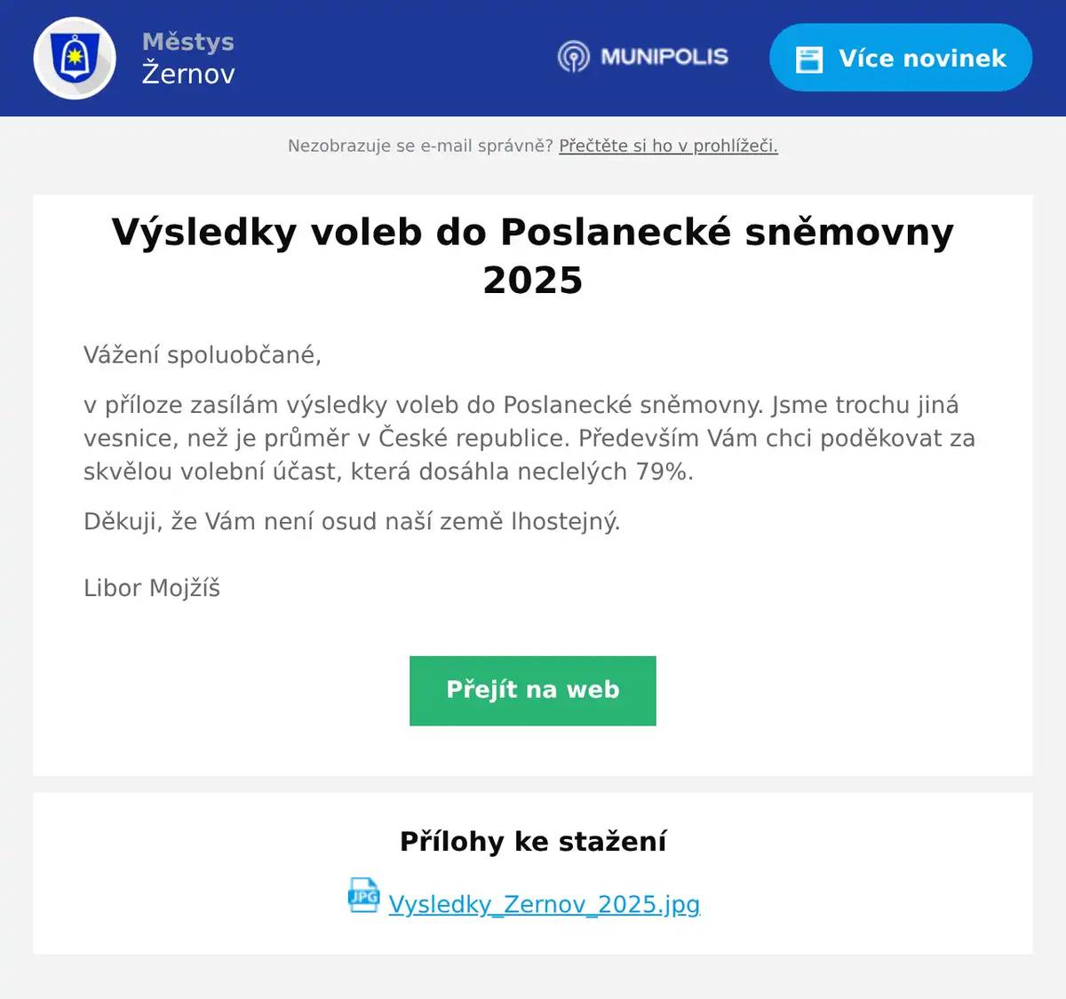 Vážení spoluobčané, v příloze zasílám výsledky voleb do Poslanecké sněmovny. Jsme trochu jiná vesnice, než je průměr v České republice. Především Vám chci poděkovat za skvělou volební účast, která dosáhla neclelých 79%. Děkuji, že Vám není osud naší země lhostejný.Libor Mojžíš