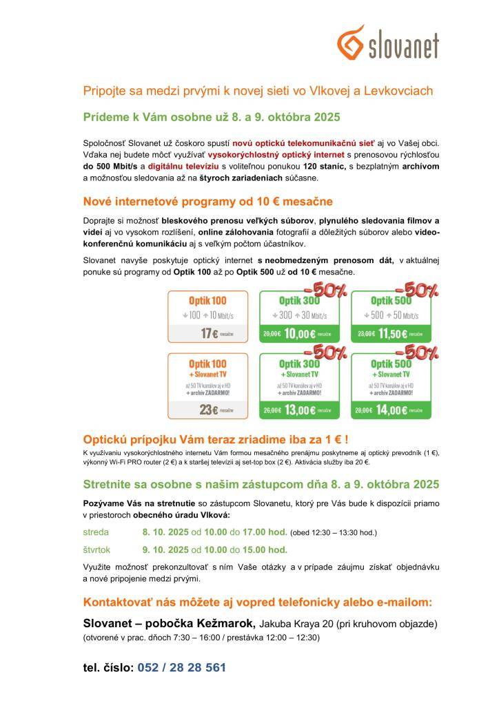 Vážení občania, telekomunikačná spoločnosť Slovanet v našej obci  spustila novú optickú sieť, prostredníctvom ktorej máte  možnosť využívať  vysokorýchlostný internet a digitálnu  televíziu s bezplatným archívom vysielania.  Záujemcov o pripojenie týmto pozývame na stretnutie so zástupcom Slovanetu