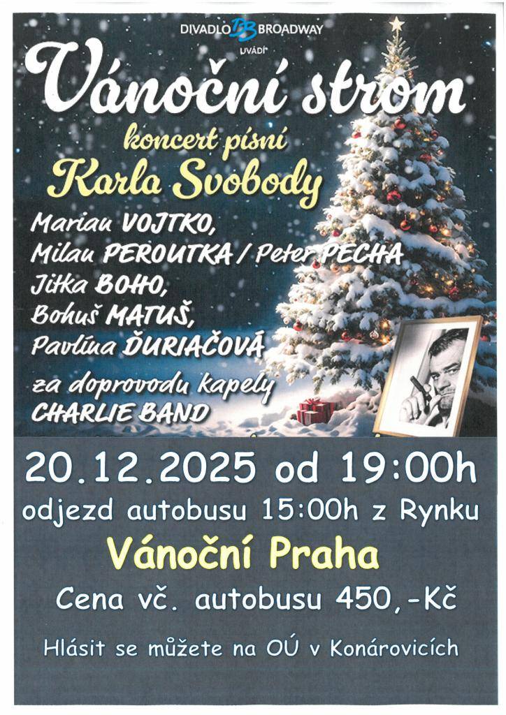 Koncert písní  Karla Svobody - Vánoční strom 20.12.2025, odjezd autobusu v 15:00 hod. z Rynku + vánoční Praha. Přihlásit se můžete na obecním úřadě. Cena 450,-Kč, včetně autobusu.