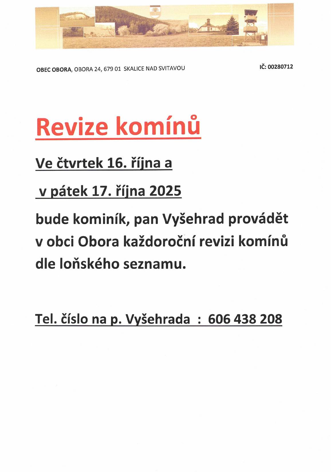 Ve čtvrtek 16.10. a v pátek 17.10 bude kominík, pan Vyšehrad, provádět revizi komínů v obci Obora dle loňského seznamu. Tel. číslo na pana Vyšehrada: 606 438 208