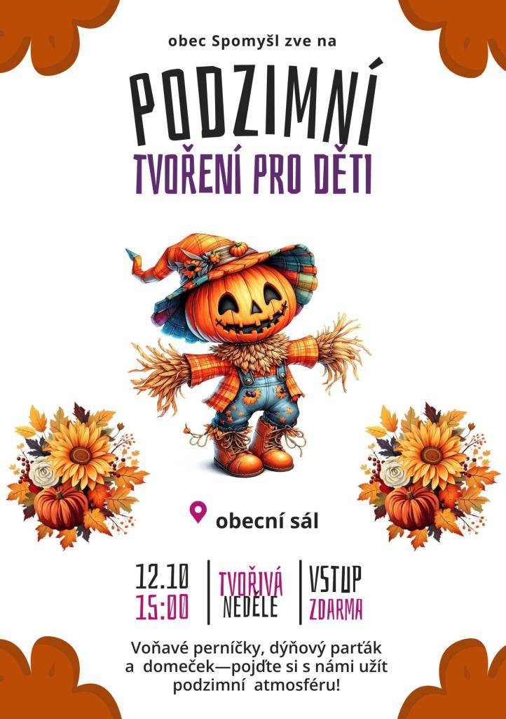 Obec Spomyšl zve všechny děti na odpoledne plné nápadů, barev a vůně podzimu.   Kdy: neděle 12. 10. 2025 od 15:00  Kde: obecní sál  Vstup: zdarma  Čekají nás voňavé perníčky, dýňový parťák a podzimní domeček – přijďte si s námi užít příjemnou podzimní atmosféru a společně něco hezkého vyrobit.