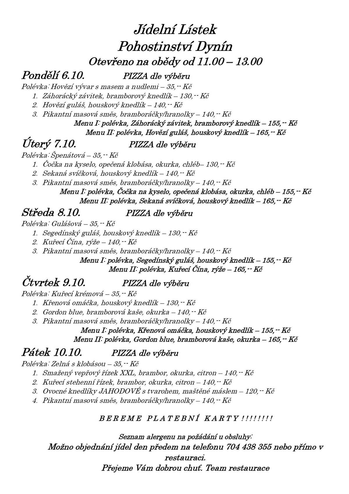 Zveme vás na obědy do našeho pohostinství v budově bývalé školy na návsi. Jídelní lístek zasíláme v příloze a přejeme dobrého chutnání.