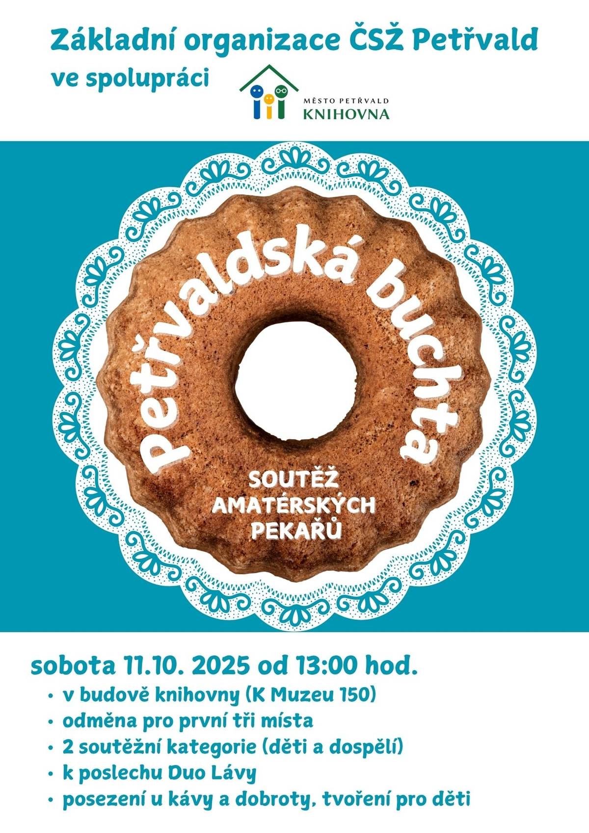 Základní organizace ČSŽ ve spolupráci s knihovnou Vás zvou na Petřvaldskou buchtu – soutěž amatérských pekařů. V sobotu 11. října, od 13 hod., v knihovně. Odměna čeká na první 3 místa ve dvou kategoriích (děti a dospělí). Vedle soutěže nabídneme kavárenskou atmosféru, domácí zákusky a jiné dobroty ke kávě, k poslechu zahrají Duo Lávy a pro děti bude připravena tvůrčí dílnička.