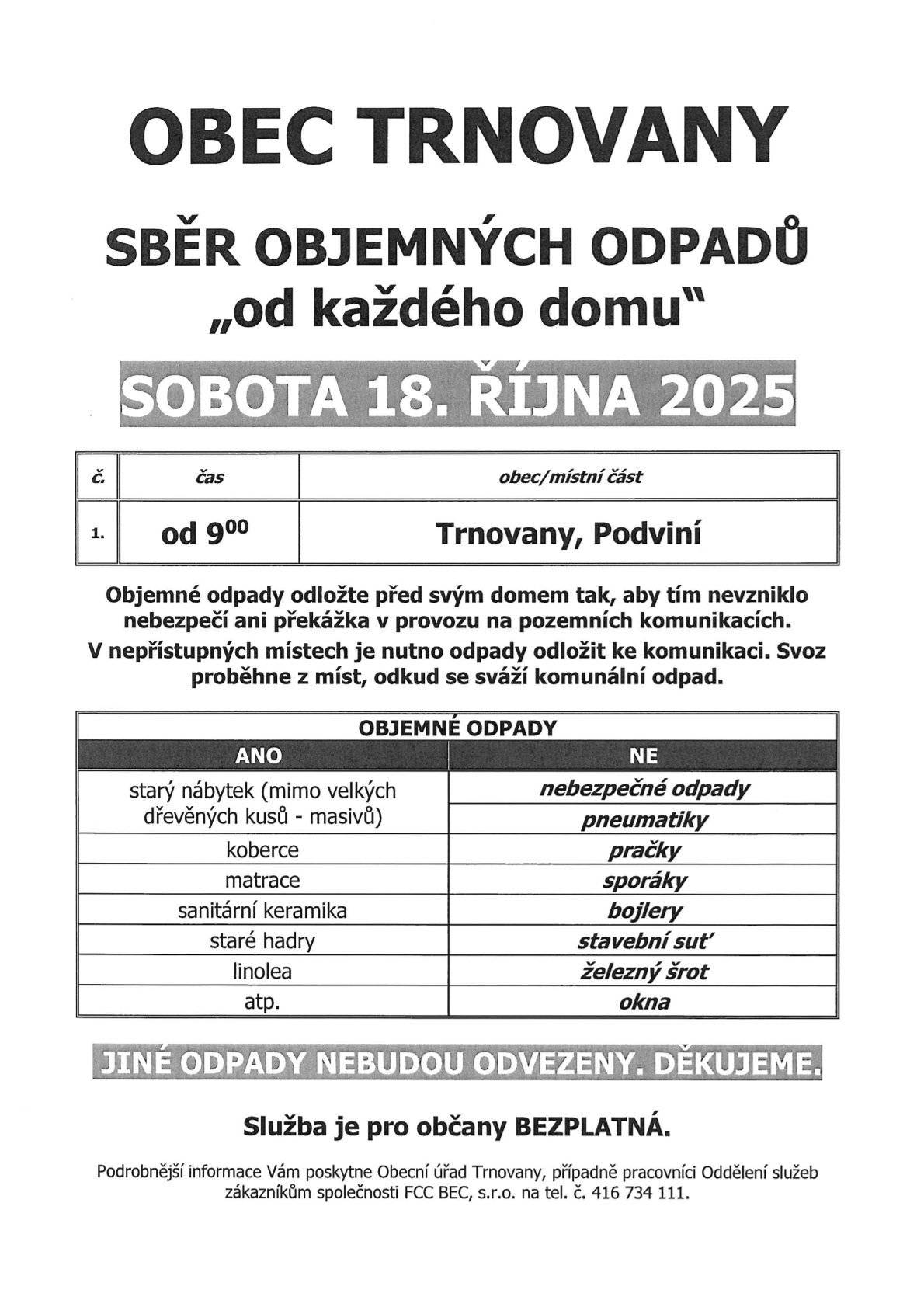 Sobota 18. října 2025 od 9 hodin v Trnovanech a Podviní. Objemné odpady odložte před svým domem tak, aby tím nevzniklo nebezpečí ani překážka v provozu. V nepřístupných místech je nutno odpady odložit ke komunikaci. Svoz proběhne z míst, odkud se sváží komunální odpad.