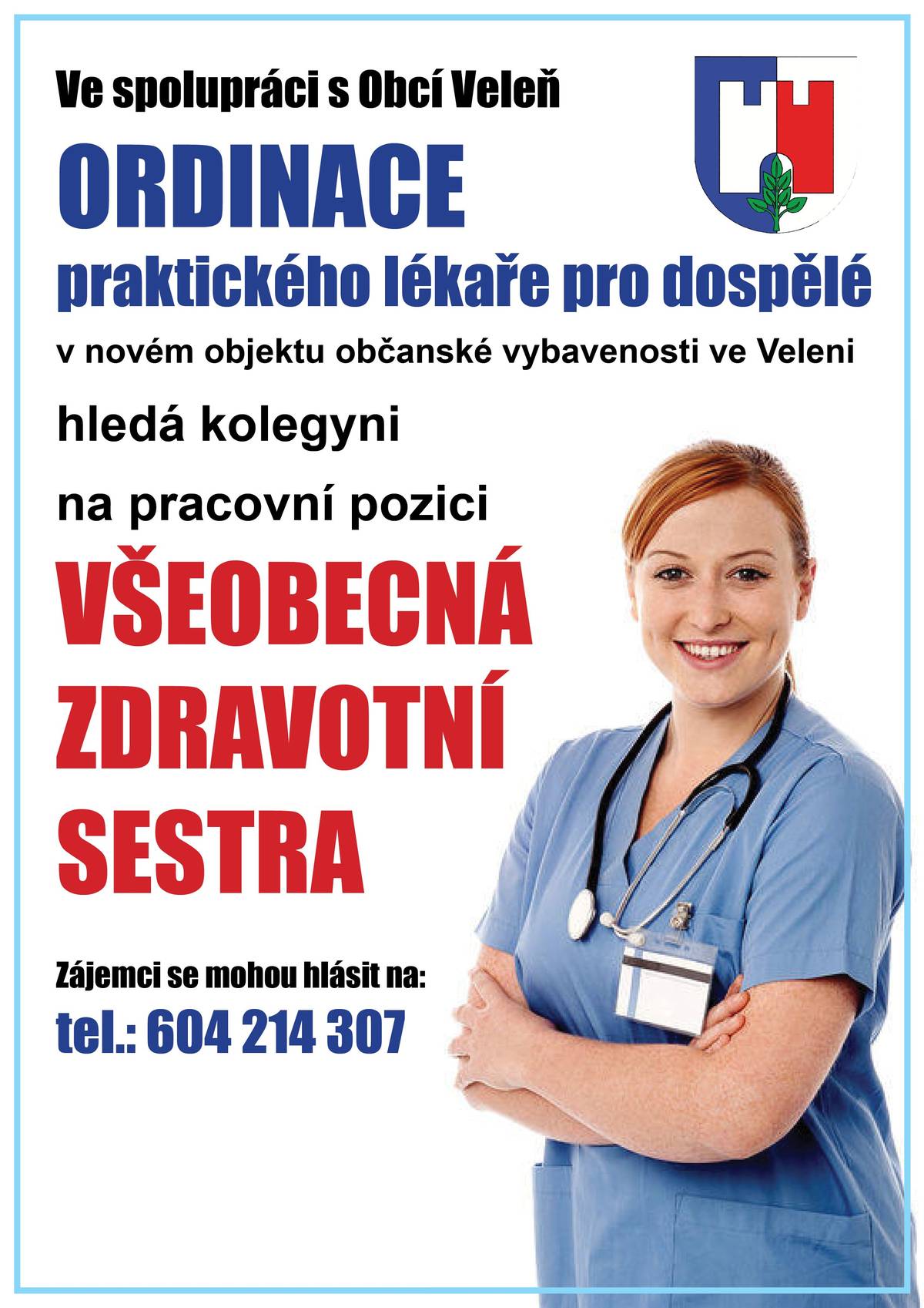 Do nové ordinace praktického lékaře pro dospělé Veleň objekt občanské vybavenosti, Hlavní č.p. 315 (Statek Veleň)  Nabízíme pracovní pozici: Všeobecná zdravotní sestra  Zájemci se mohou hlásit na  tel.: 604 214 307   https://www.velen.cz/zivot-v-obci/aktuality/nabidka-zamestnani-ve-veleni-zdravotni-sestra