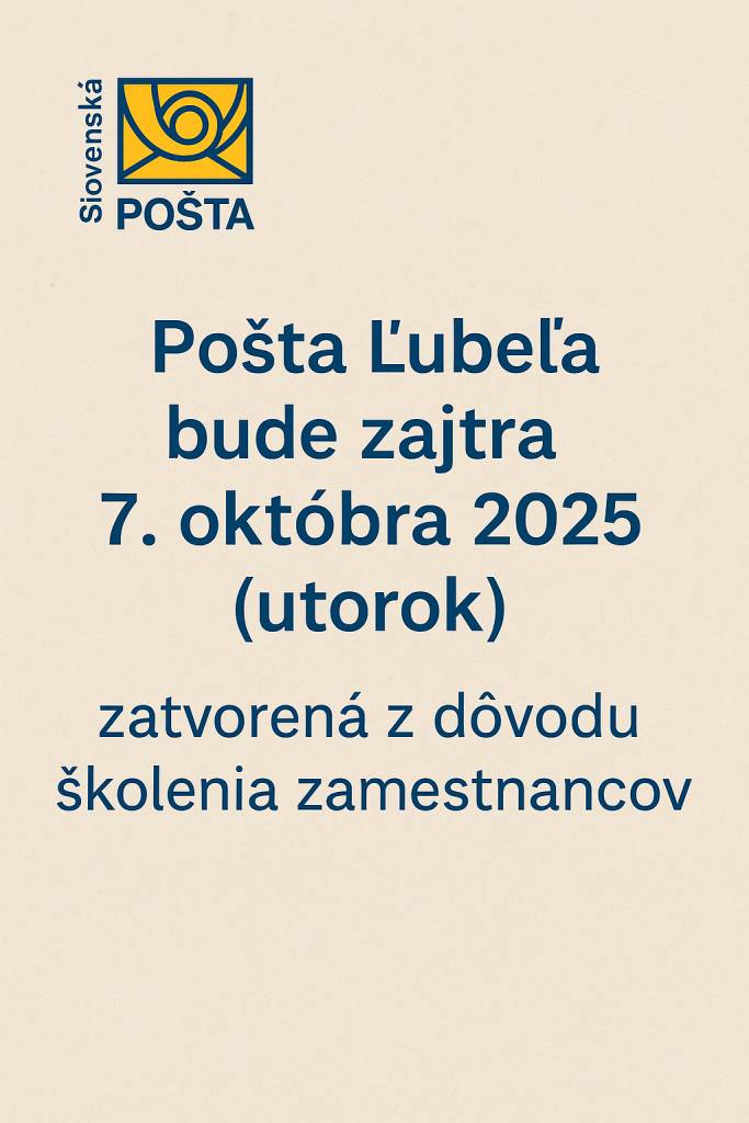 Pošta Ľubeľa bude zajtra 07.10.2025 (utorok) ZATVORENÁ z dôvodu školenia zamestnancov.