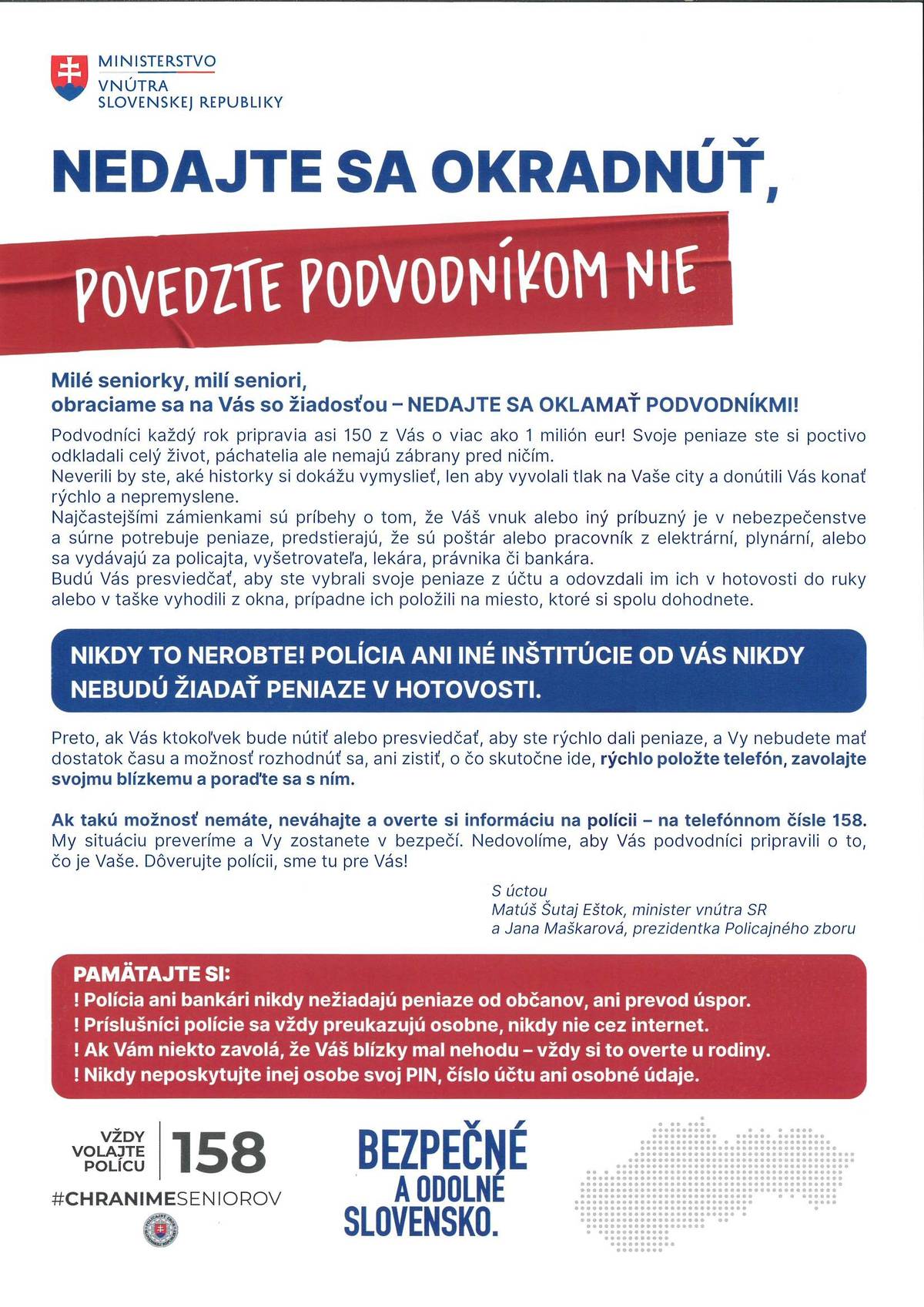 Nedajte sa okradnúť - povedzte podvodníkom NIE!!! Oboznámte s informáciami aj svojich blízkych, najmä starších príbuzných, aby sa vyhli neuváženému konaniu, a tým aj následným nepríjemnostiam, ktoré by mohli vzniknúť.