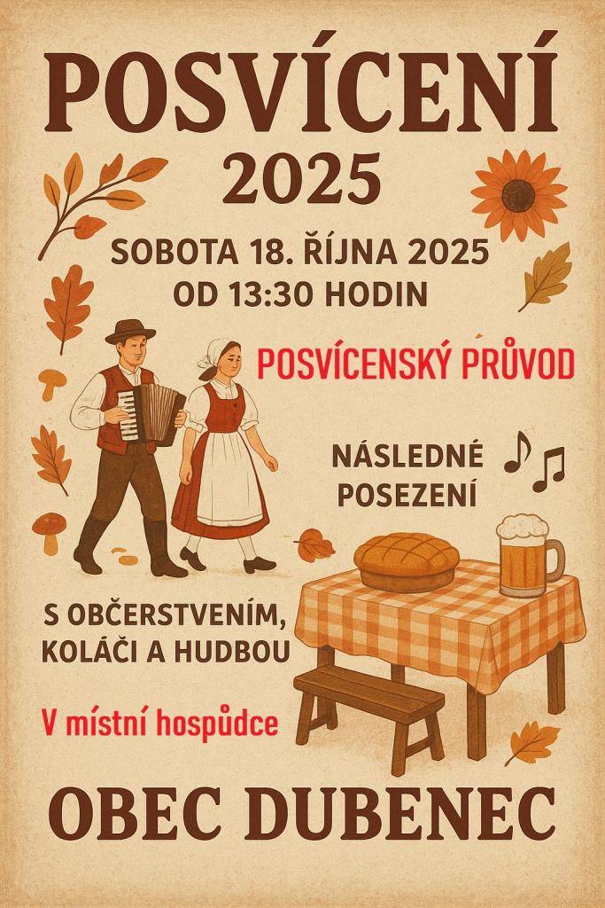 Obec Dubenec srdečně zve na posvícení, které se bude konat v sobotu 18. října 2025 od 13:30 hodin. Čeká na vás posvícenský průvod a příjemné posezení v místní hospůdce, občerstvení, koláče a hudba. Nezapomeňte přijít s rodinou a přáteli!