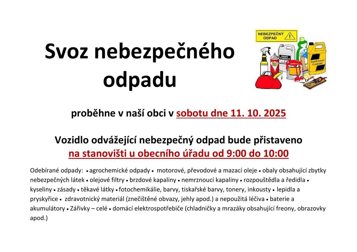 Svoz nebezpečného odpadu proběhne v naší obci v sobotu dne 11. 10. 2025 Vozidlo odvážející nebezpečný odpad bude přistaveno na stanovišti u obecního úřadu od 9:00 do 10:00.