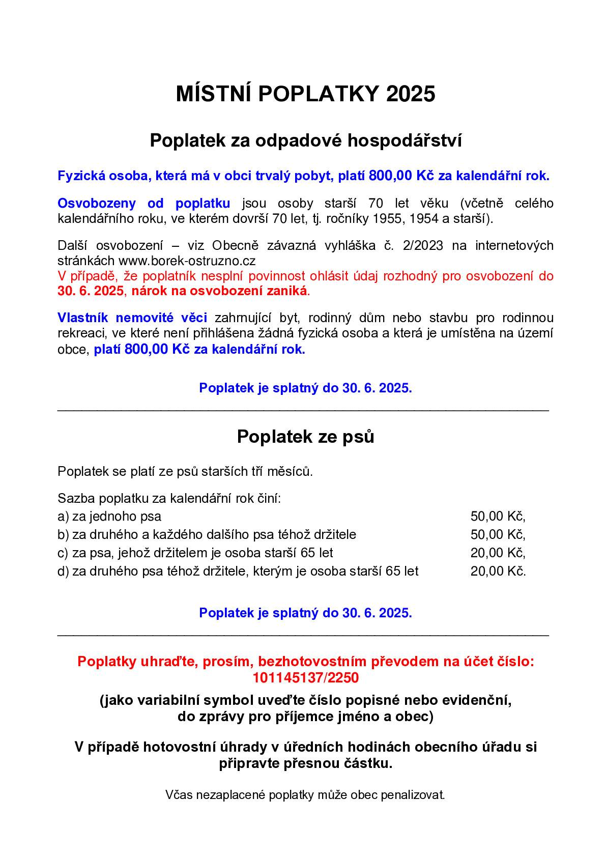 Vážení spoluobčané, prosíme ty, kteří ještě neuhradili poplatek za odpady na rok 2025, aby tak neprodleně učinili. Poplatek můžete zaplatit v hotovosti na OÚ Borek 7 v úředních hodinách nebo bezhotovostně na účet číslo: 101145137/2250, v.s. číslo p./ev., popř. poplatek za psa. Poplatek činí 800 Kč za každého člena domácnosti s trvalým pobytem v Borku či Ostružně nebo 800 Kč za rekreační objekt v Borku či Ostružně. Děkujeme