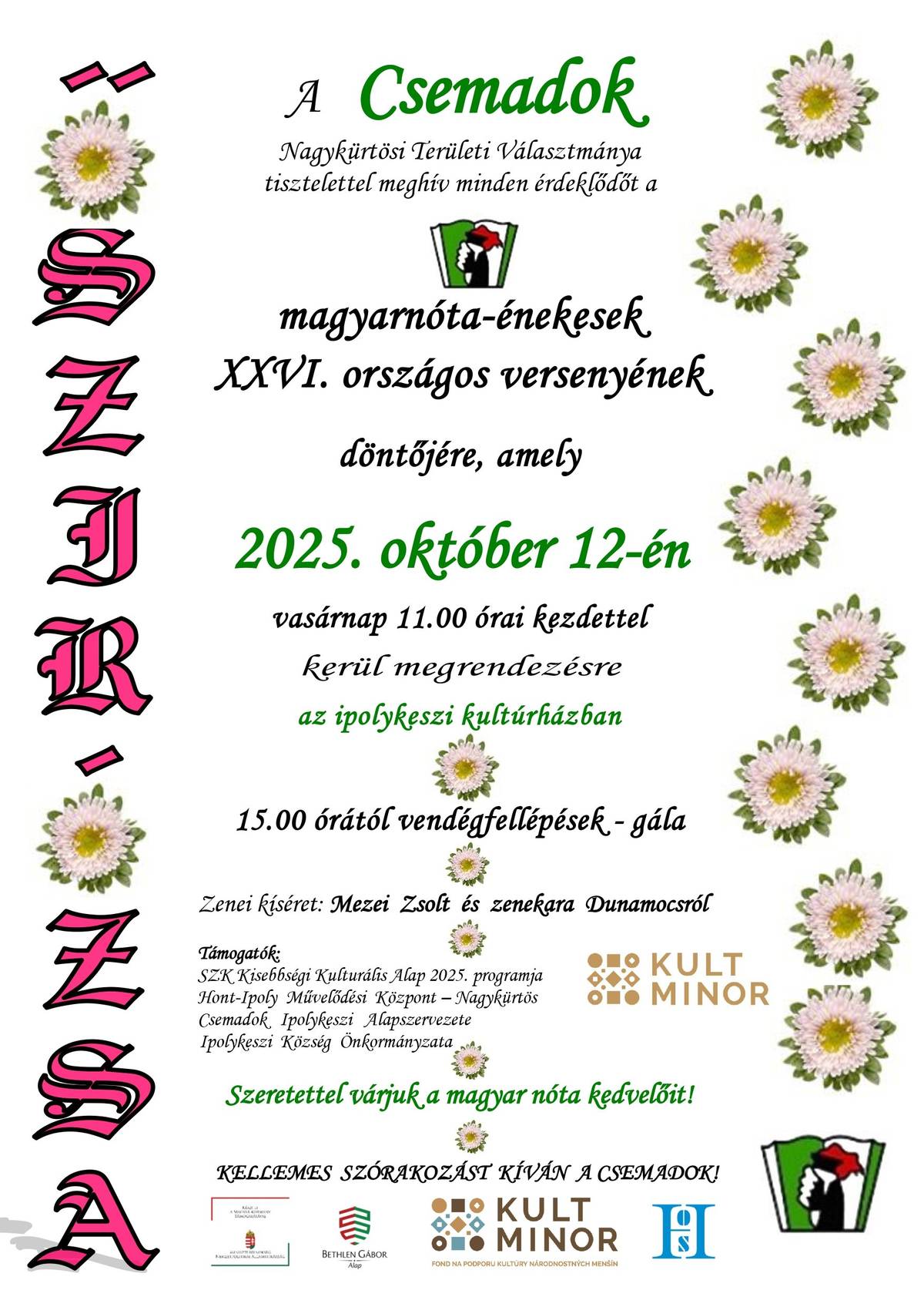 A Csemadok Nagykürtösi Területi Választmánya, a Csemadok Ipolykeszi Alapszervezete és Ipolykeszi Önkormányzata tisztelettel meghív minden érdeklődőt, 2025. október 12-én, vasárnap 11:00 órától az Ipolykeszi Kultúrházba, ahol megrendezésre kerül a Magyarnóta-énekesek XXVI. Országos Versenyének döntője. Mindenkit szeretettel várnak!