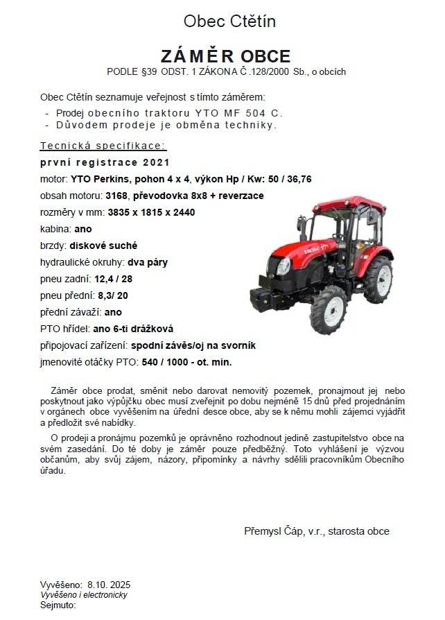 Obec Ctětín seznamuje veřejnost s tímto záměrem:                                    Prodej obecního Malotraktoru YTO MF 504 C.                                        Důvodem prodeje je obměna techniky.