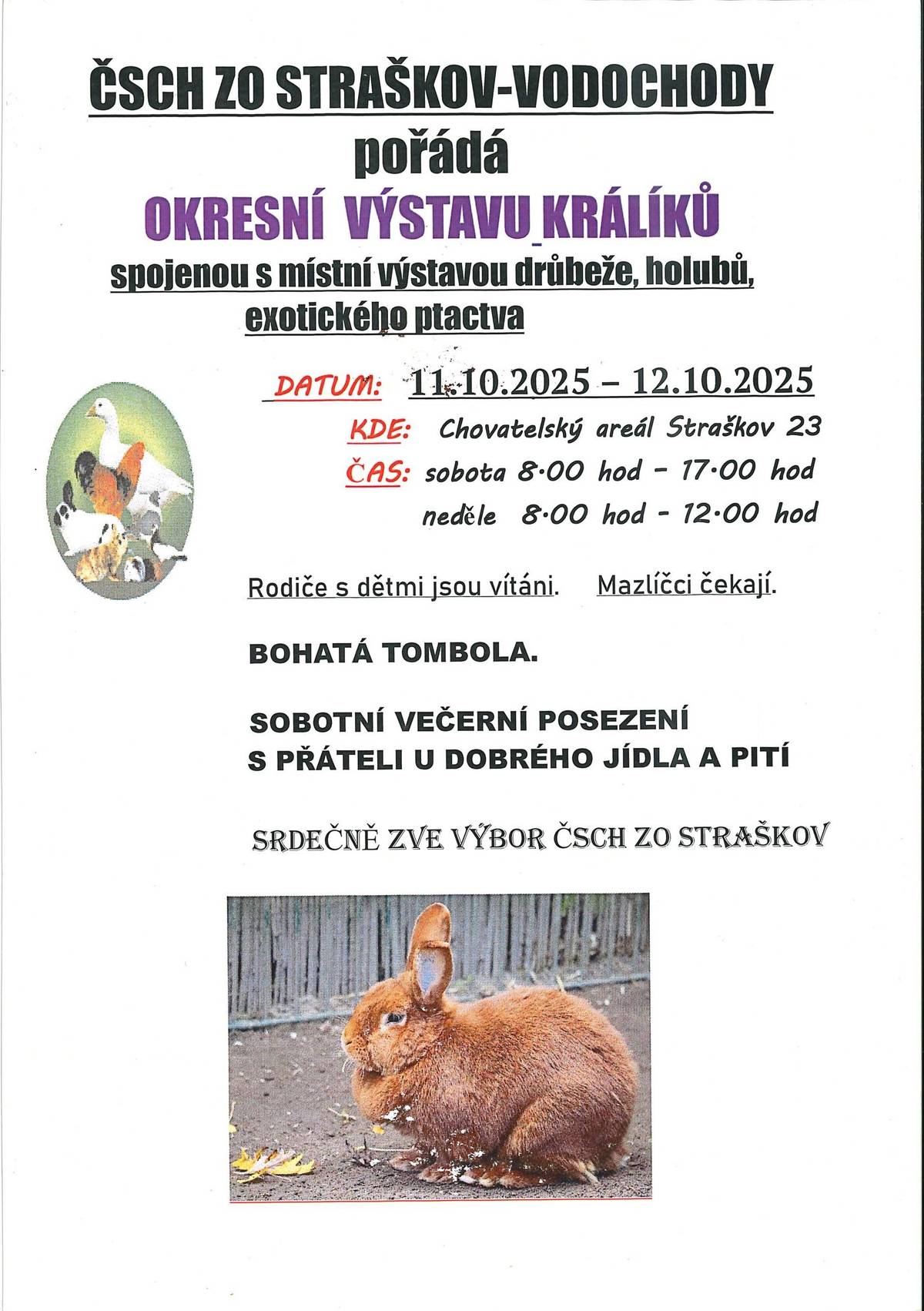 ČSCH ZO Straškov – Vodochody Vás srdečně zve na okresní výstavu králíků, holubů, drůbeže a exotického ptactva, která se koná ve dnech 11 října 2025 a 12 října 2025, brány výstaviště budou otevřeny v sobotu od 8:00-17:00 a v neděli od 8:00-12:00. Můžete se těšit na bohatou tombolu a příjemné posezení u dobrého jídla a pití.