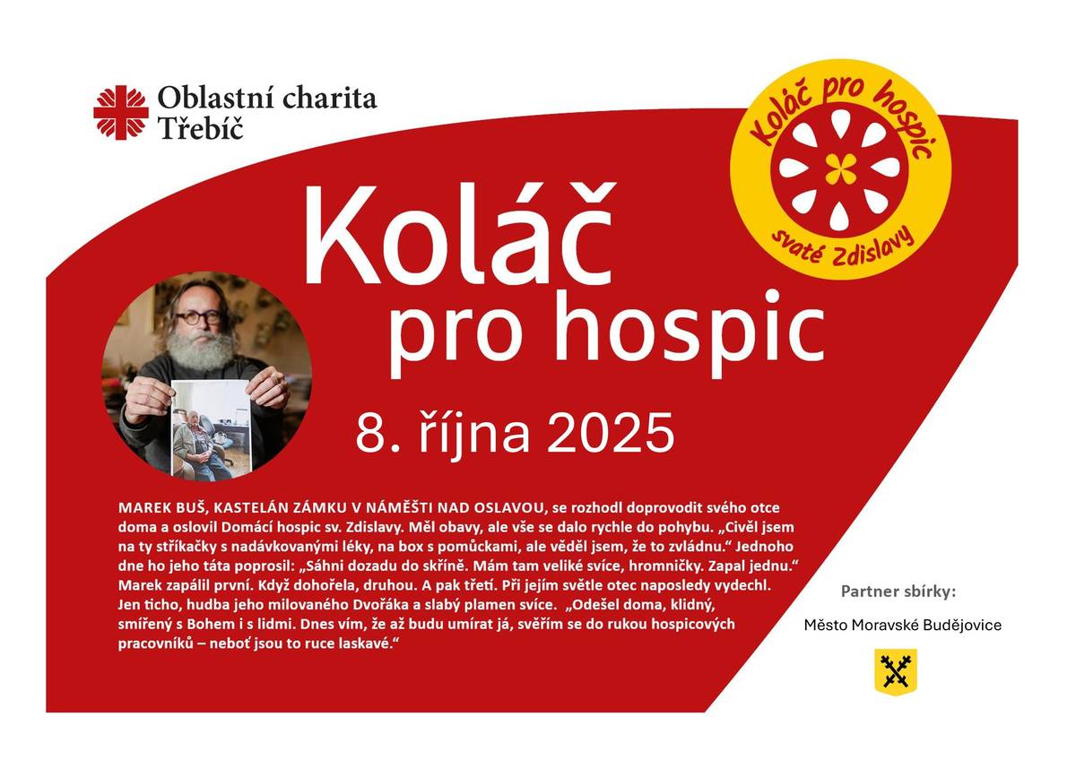 Oblastní charita Třebíč pořádá 8. října 2025 tradiční sbírku Koláč pro hospic, která pomáhá lidem strávit poslední chvíle života doma – v klidu, důstojně a obklopeni svými blízkými. Příběh Marka Buše, kastelána zámku v Náměšti nad Oslavou, je silným svědectvím o tom, jak důležitou roli hraje Domácí hospic sv. Zdislavy. Díky jeho pomoci mohl Marek doprovodit svého otce až do posledního okamžiku – doma, v tichu, se svíčkou a hudbou Antonína Dvořáka. Zakoupením koláče podpoříte péči, která je nejen odborná, ale především lidská a laskavá. Děkujeme, že pomáháte s námi. ❤️