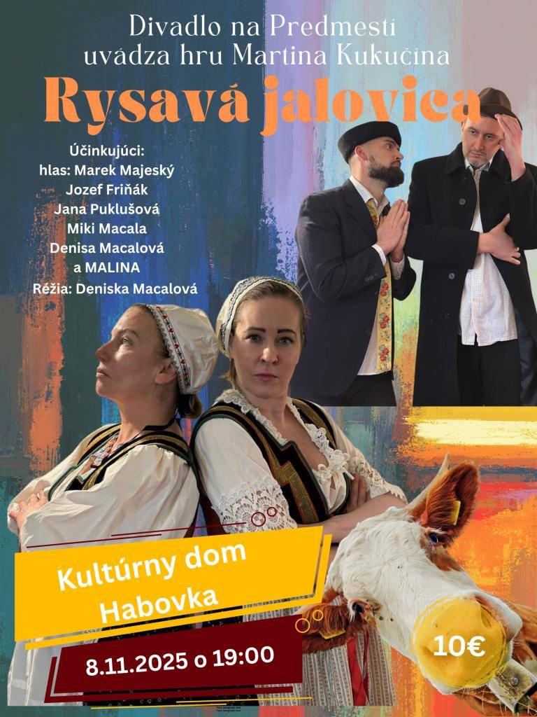 Obec Habovka a Divadlo na Predmestí si vás dovoľujú pozvať na divadelné predstavenie - hra Martina Kukučína – Rysavá Jalovica, ktoré sa bude konať dňa 08.11.2025 o 19.00 hod. v sále kultúrneho domu v Habovke. Lístky si môžete zakúpiť v predpredaji na Obecnom úrade v Habovke počas stránkových hodín.