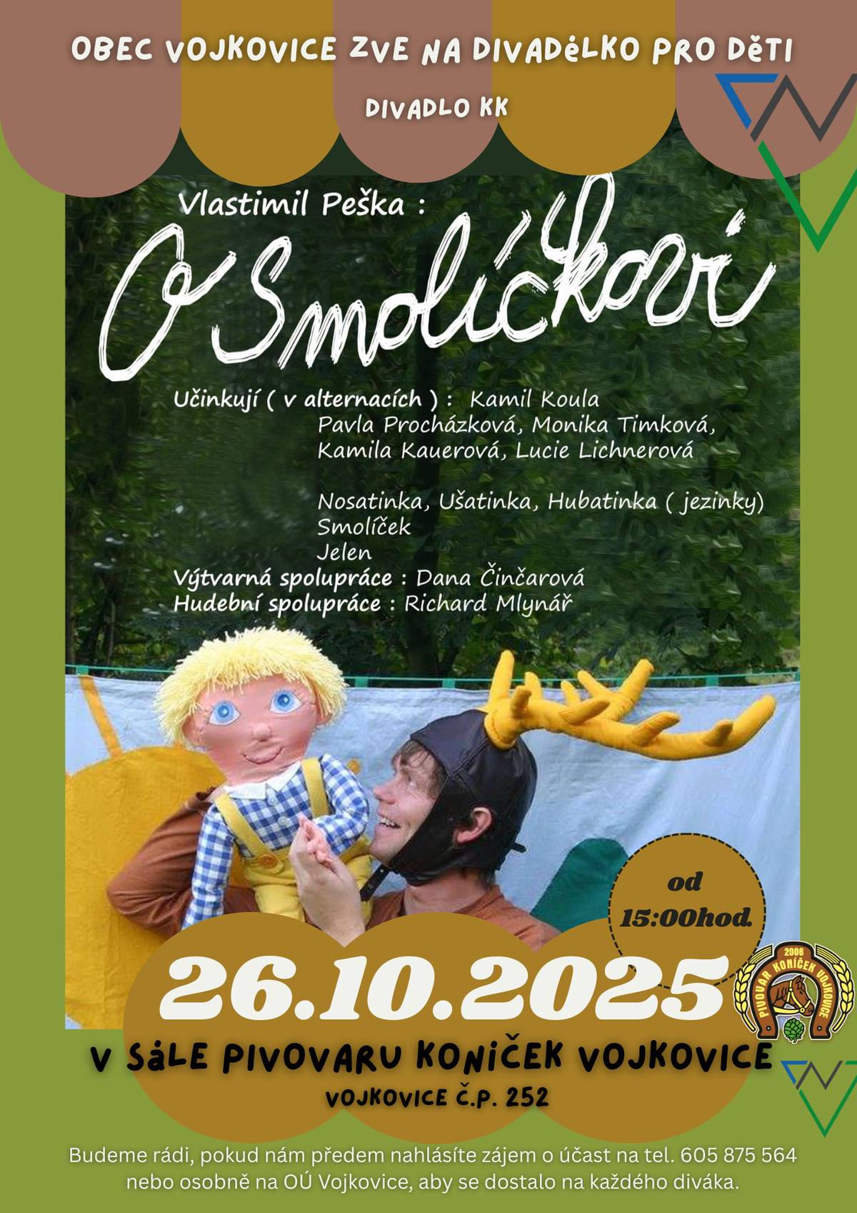 Přijďte se podívat na veselé a dojemné divadélko „O Smolíčkovi“ v podání Divadla KK podle Vlastimila Pešky. Čeká vás pohádkové dobrodružství plné  kouzelných postav a smíchu! 😊 📅 Kdy: neděle 26. října 2025 🕒 V kolik: od 15:00 hod. 📍 Kde: sál Pivovaru Koniček, Vojkovice č.p. 252 👧🧒 Vezměte děti, rodiče i prarodiče – těšíme se na vás! Prosíme, dejte nám předem vědět, že dorazíte, na tel. 605 875 564 nebo osobně na OÚ Vojkovice, aby se dostalo místo na každého diváka.