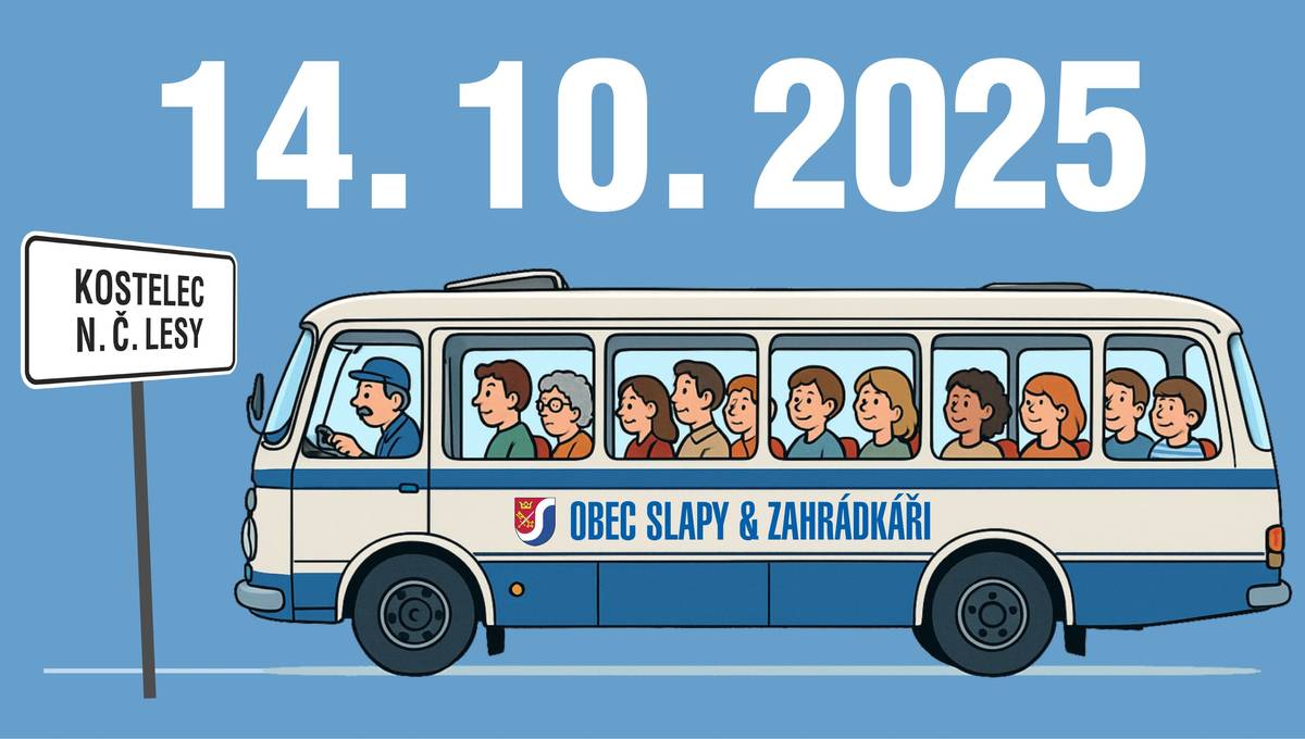 Obec Slapy zve své seniory na výlet do zámku v Kostelci nad Černými lesy - celodenní výlet pořádáme ve spolupráci se Zahrádkáři ve Slapech nad Vltavou. Program zájezdu: Prohlídka zámku s průvodcem, návštěva arboreta, společný oběd v zámecké jídelně, návštěva zahradnictví s možností nákupu širokého sortimentu. Cena zájezdu: pro členy Zahrádkářů - 100 Kč pro nečleny - 300 Kč, oběd pro seniory ze Slap ZDARMA. Odjezd autobusem od Motorestu 14. října 2025 v 7:30 hodin. Svou účast potvrďte do pátku 10. října na obecní úřad Slapy, tel.: 257 750 322. Počet míst je omezen.