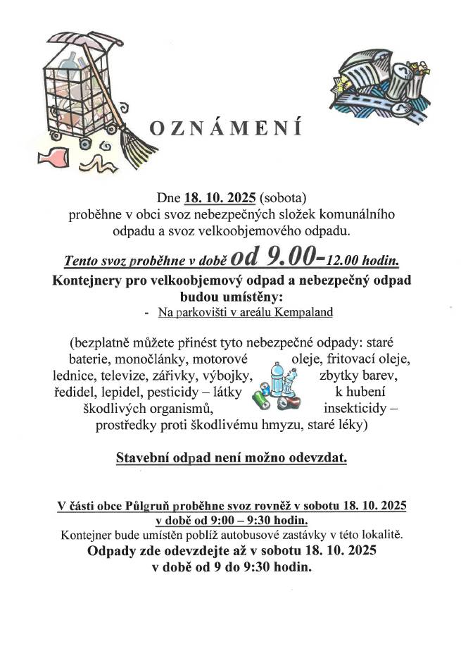 Dne 18. října 2025 proběhne v obci svoz nebezpečných složek komunálního odpadu a velkoobjemového odpadu. Tento svoz se uskuteční od 9:00 do 12:00 na parkovišti v areálu Kempaland, kde budou umístěny kontejnery pro příjem odpadu.