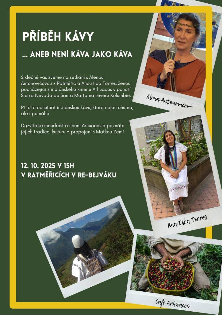 ..... Aneb není káva jako káva  Povídání o moudrosti a učení Arhuacos a o kávě s Alenou Antonovičovou z Ratměřic a Anou Ilba Torres, pocházející z indiánského kmene Arhuacos v Kolumbii. Podávat se bude indiánská káva. V Re-bejváku, v neděli 12.10. v 15 hod.